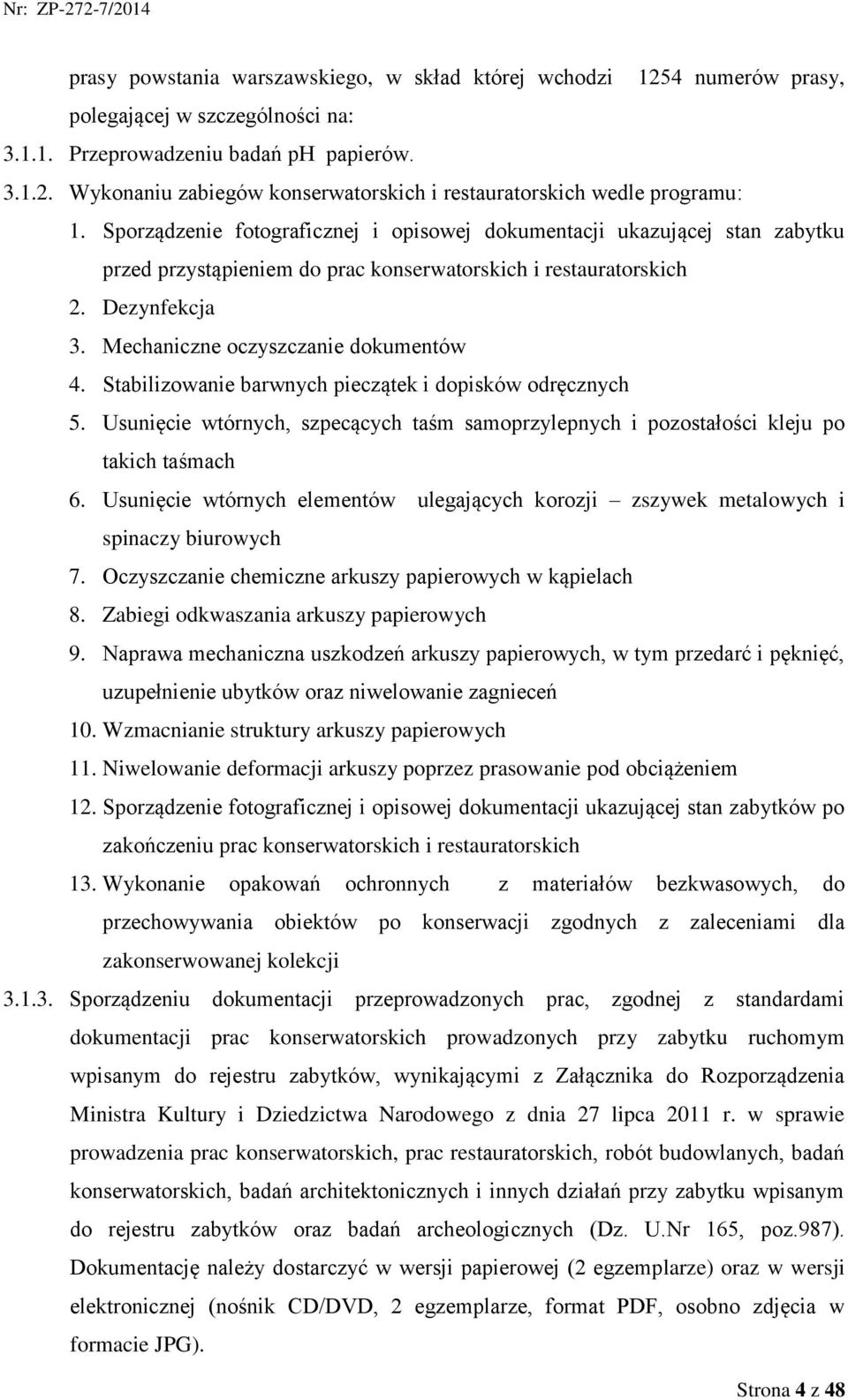 Stabilizowanie barwnych pieczątek i dopisków odręcznych 5. Usunięcie wtórnych, szpecących taśm samoprzylepnych i pozostałości kleju po takich taśmach 6.