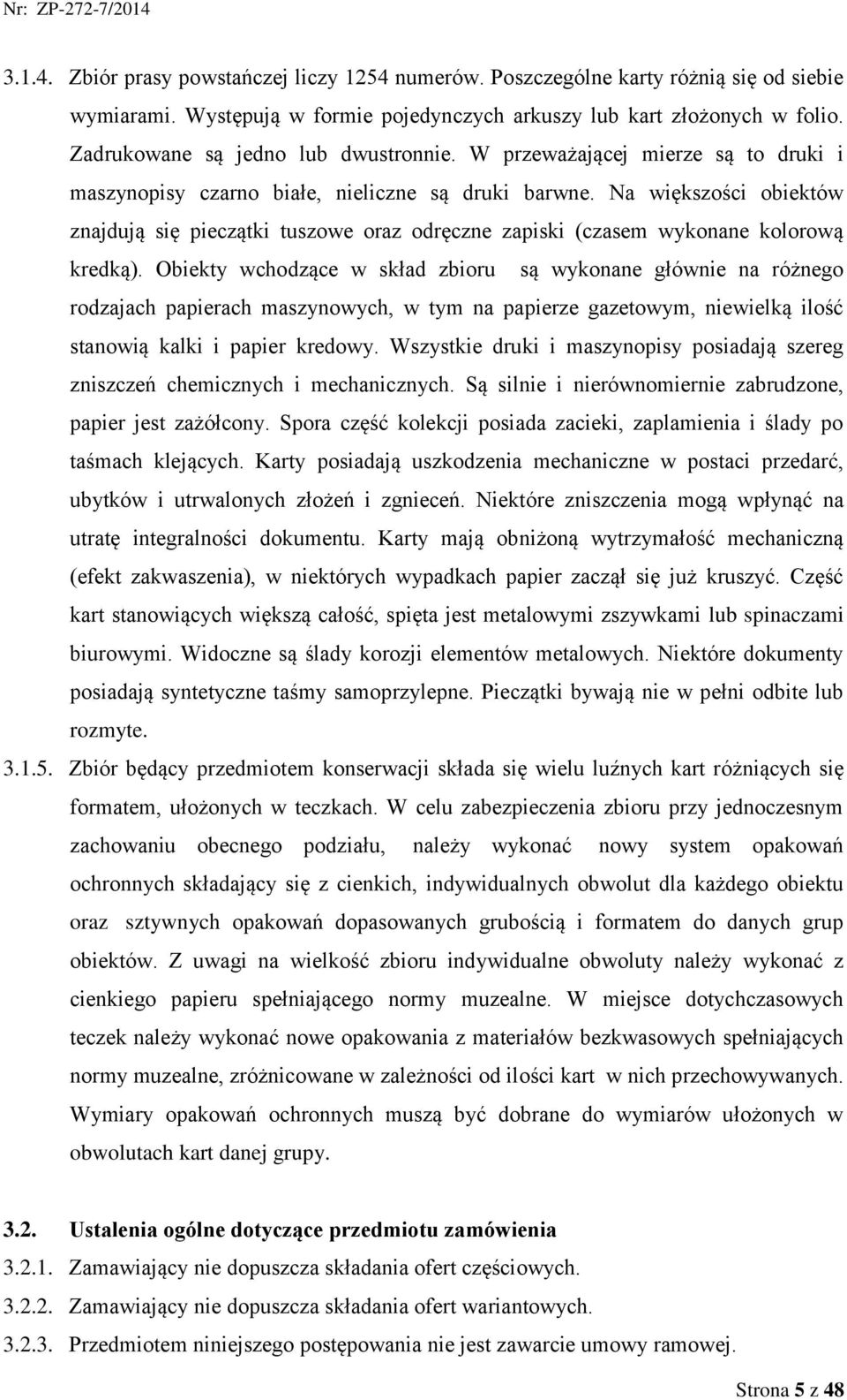 Na większości obiektów znajdują się pieczątki tuszowe oraz odręczne zapiski (czasem wykonane kolorową kredką).