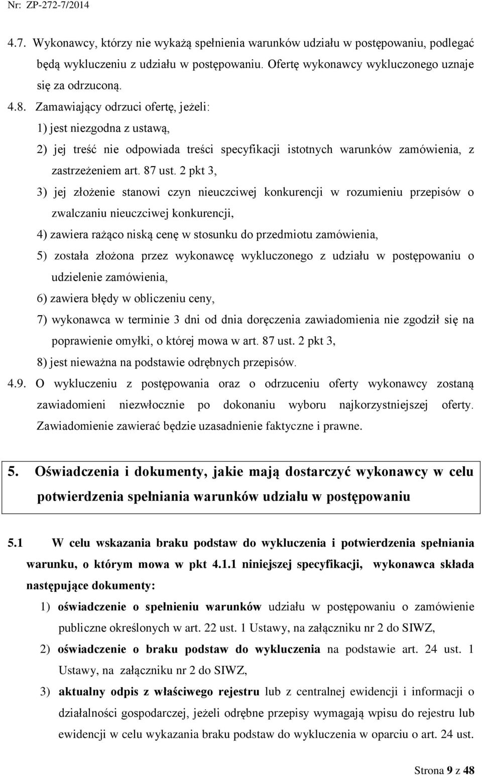 2 pkt 3, 3) jej złożenie stanowi czyn nieuczciwej konkurencji w rozumieniu przepisów o zwalczaniu nieuczciwej konkurencji, 4) zawiera rażąco niską cenę w stosunku do przedmiotu zamówienia, 5) została