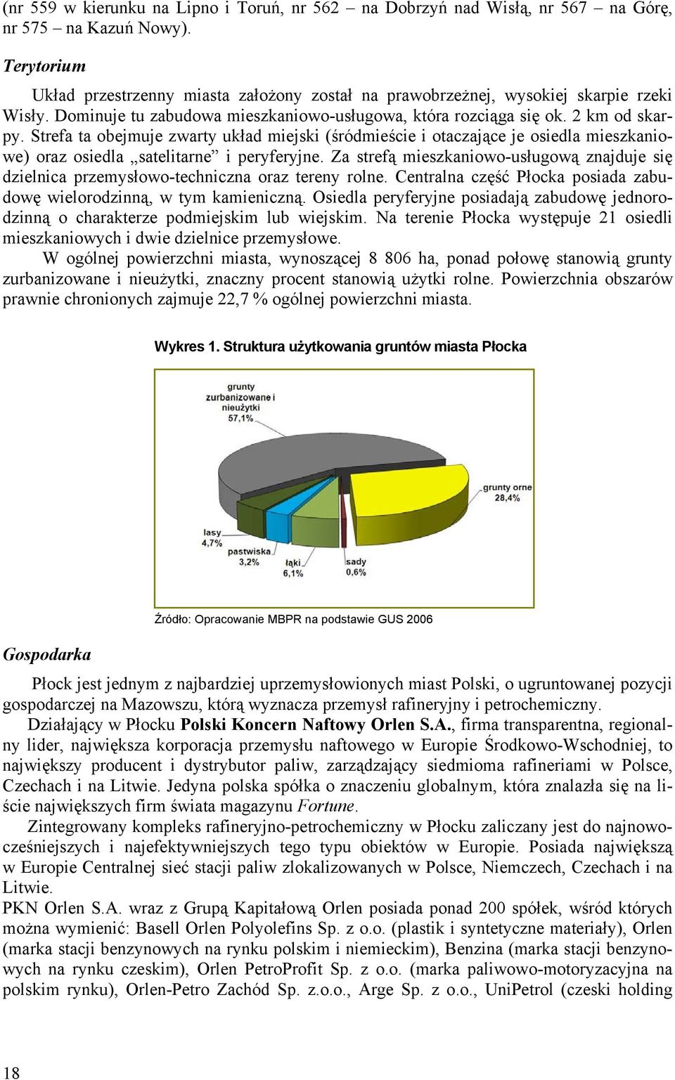 Strefa ta obejmuje zwarty układ miejski (śródmieście i otaczające je osiedla mieszkaniowe) oraz osiedla satelitarne i peryferyjne.