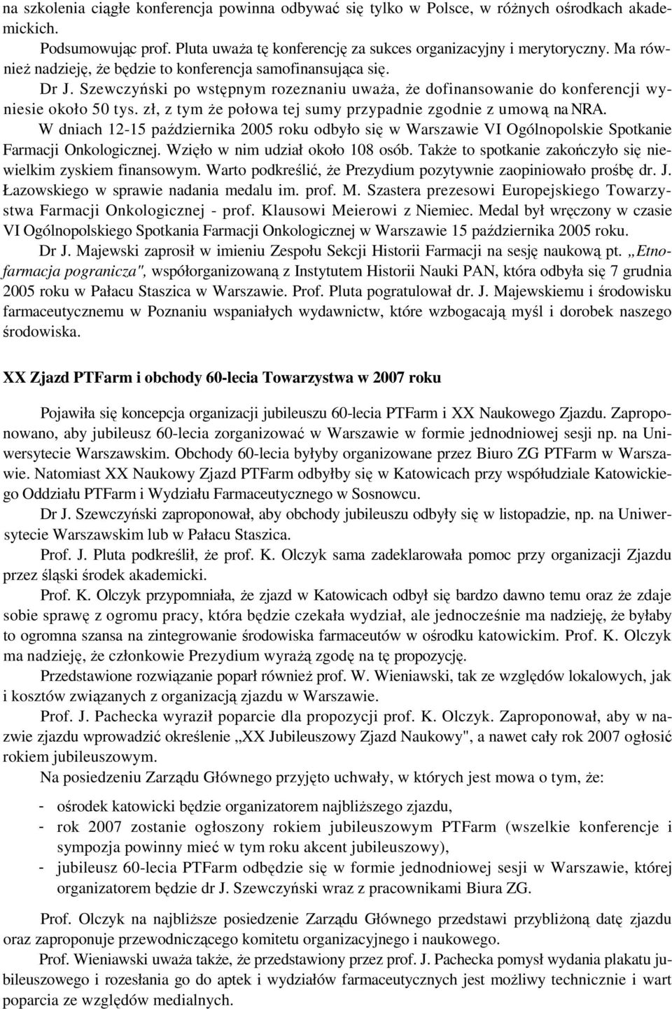 zł, z tym Ŝe połowa tej sumy przypadnie zgodnie z umową na NRA. W dniach 12-15 października 2005 roku odbyło się w Warszawie VI Ogólnopolskie Spotkanie Farmacji Onkologicznej.