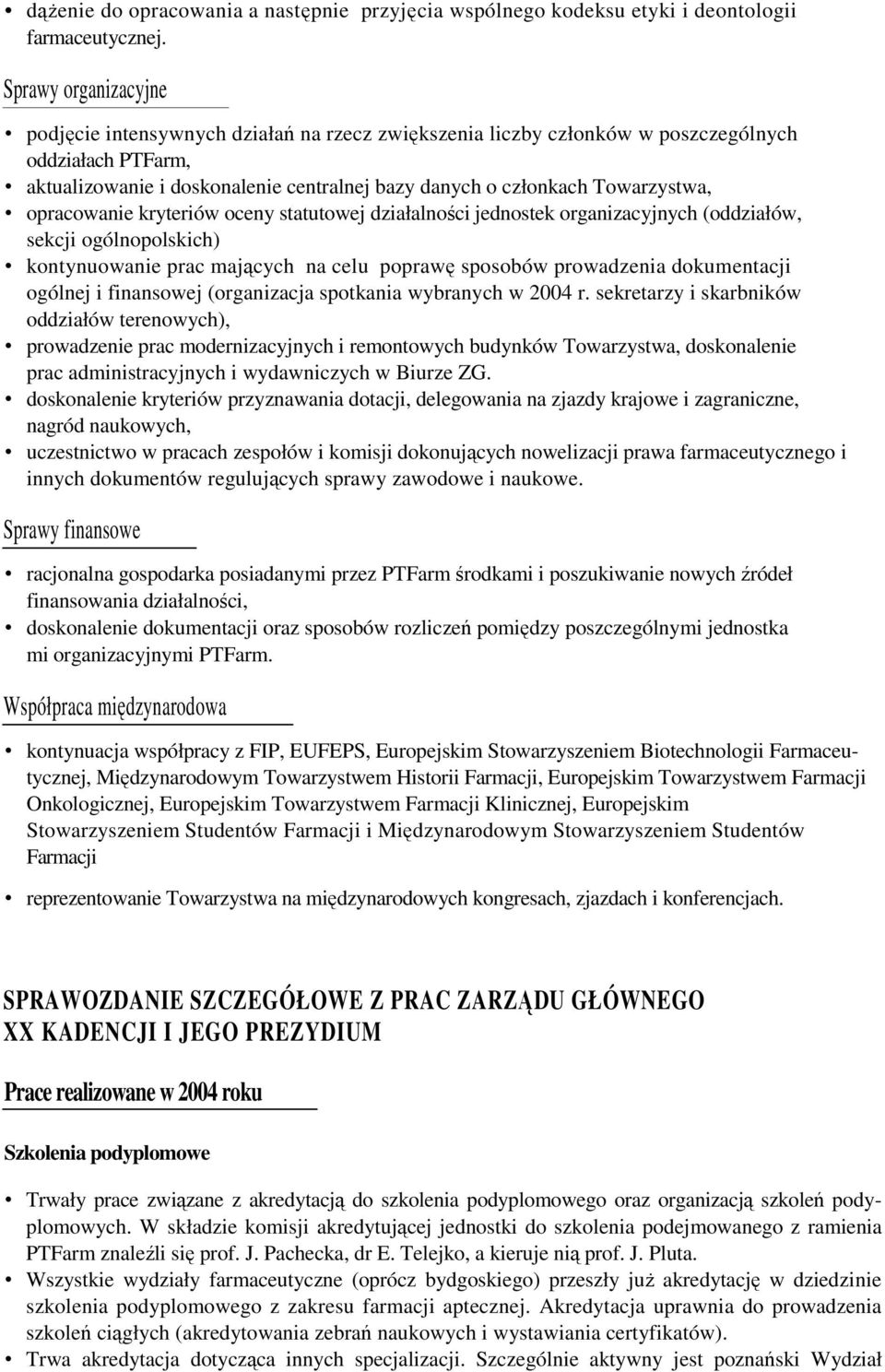 Towarzystwa, opracowanie kryteriów oceny statutowej działalności jednostek organizacyjnych (oddziałów, sekcji ogólnopolskich) kontynuowanie prac mających na celu poprawę sposobów prowadzenia