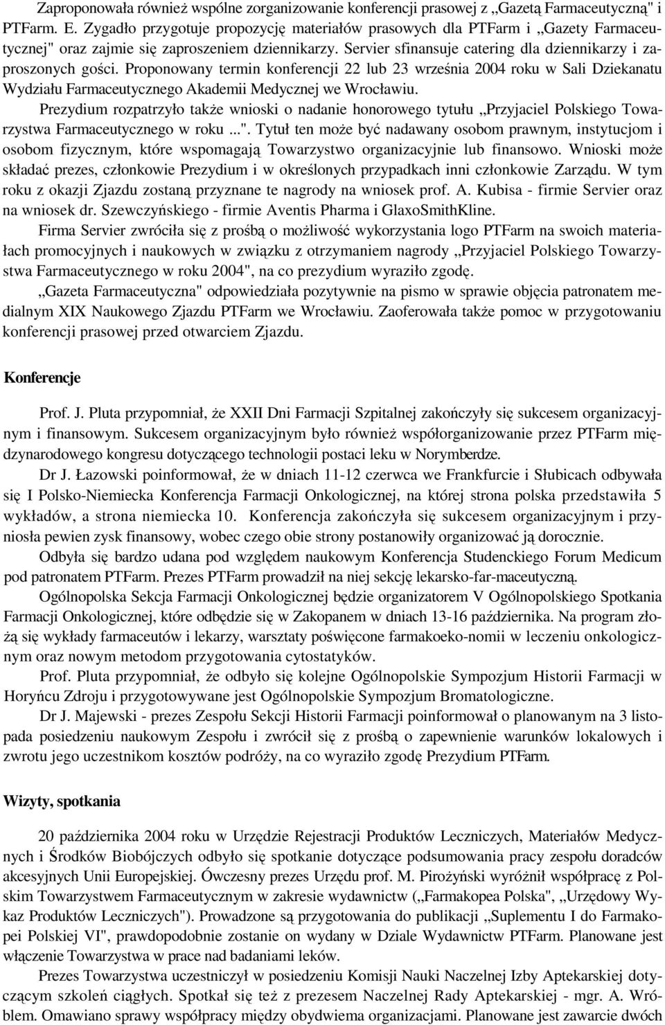 Proponowany termin konferencji 22 lub 23 września 2004 roku w Sali Dziekanatu Wydziału Farmaceutycznego Akademii Medycznej we Wrocławiu.