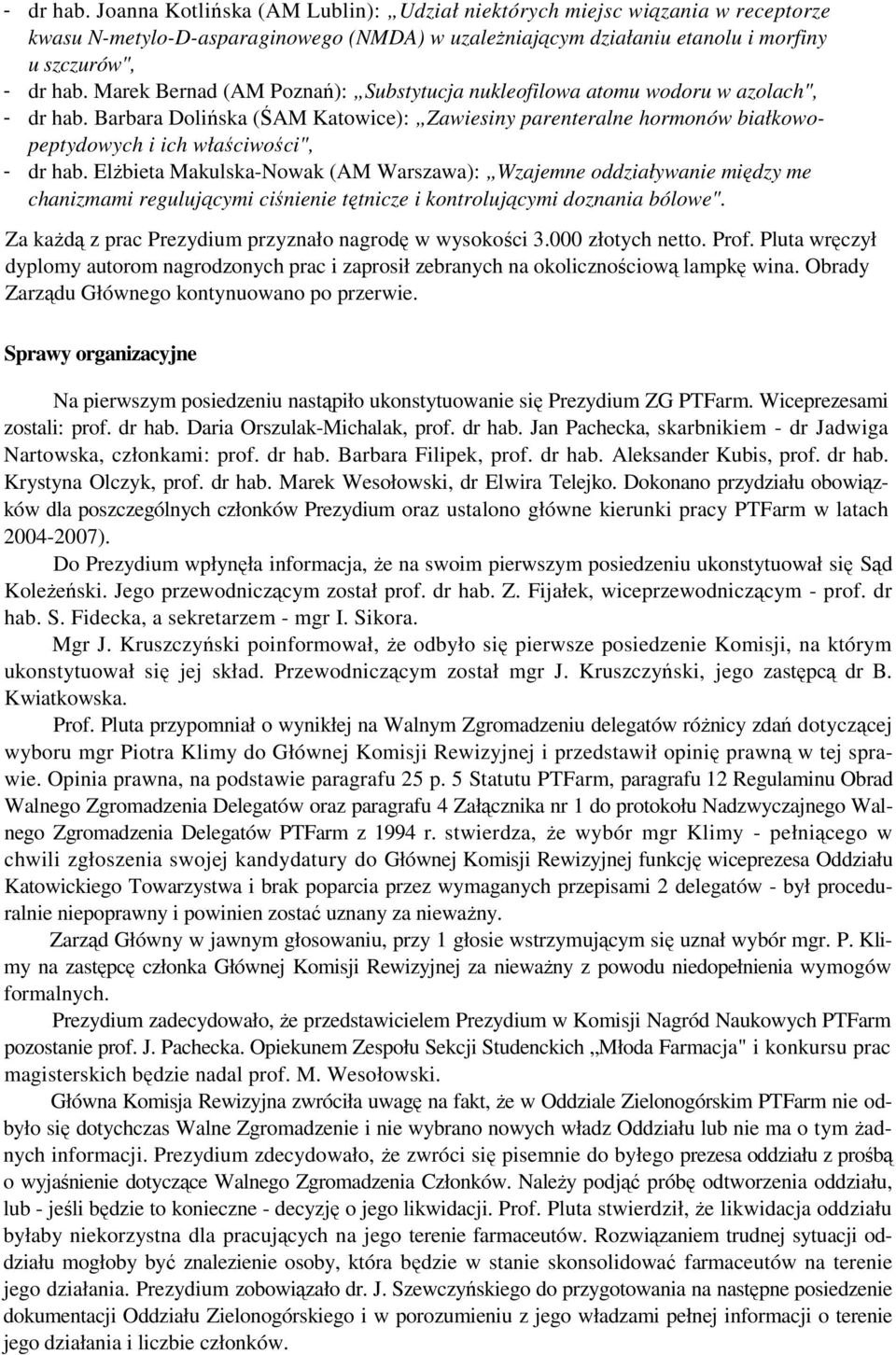 ElŜbieta Makulska-Nowak (AM Warszawa): Wzajemne oddziaływanie między me chanizmami regulującymi ciśnienie tętnicze i kontrolującymi doznania bólowe".