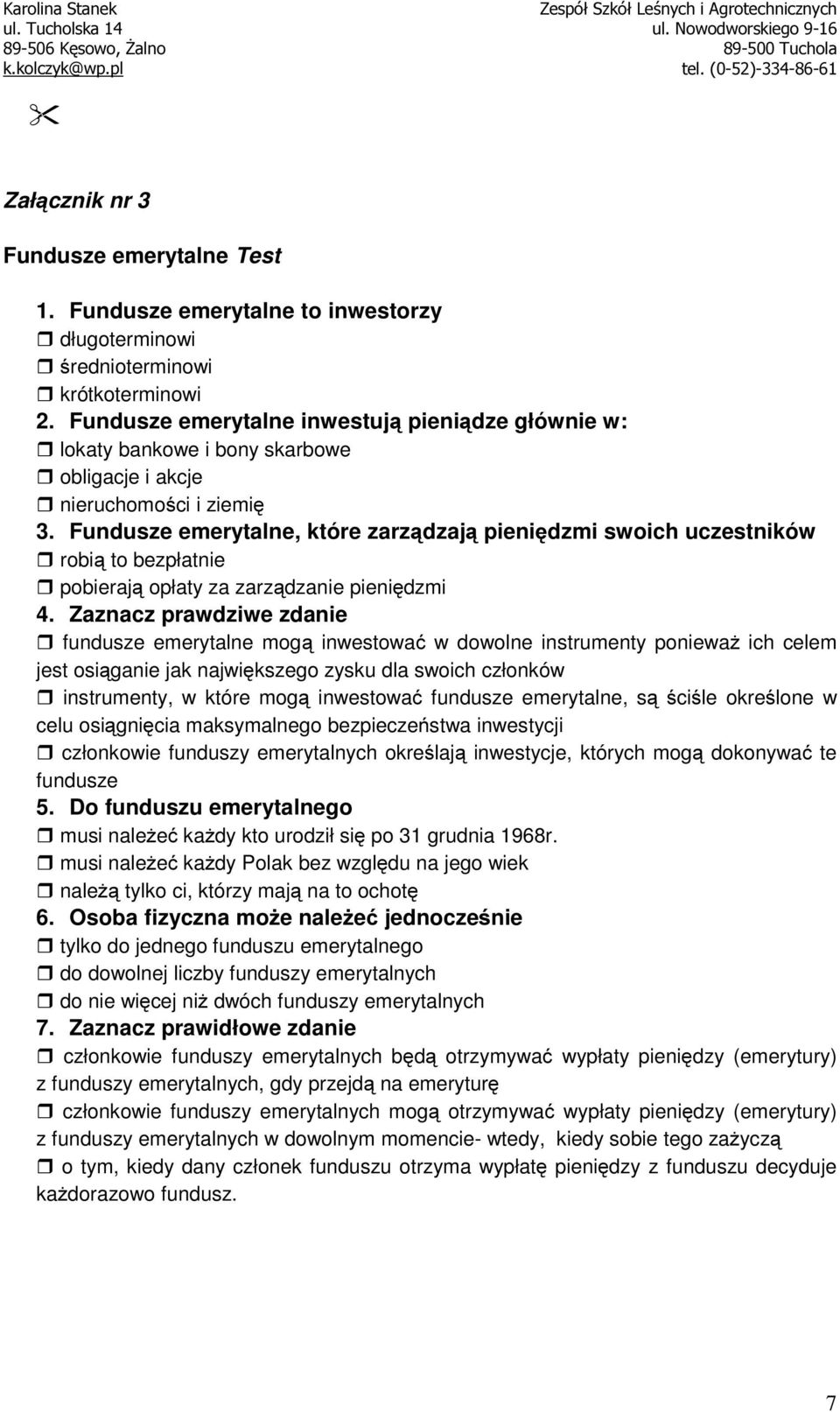 Fundusze emerytalne, które zarządzają pieniędzmi swoich uczestników robią to bezpłatnie pobierają opłaty za zarządzanie pieniędzmi 4.