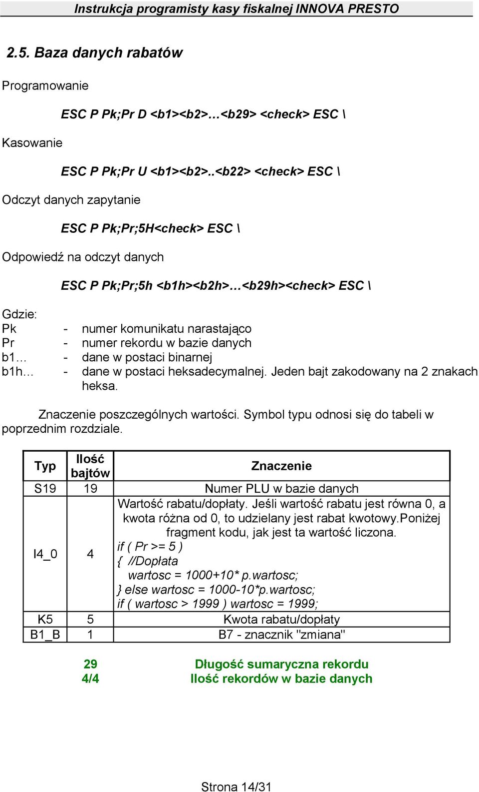 rekordu w bazie danych b1 - dane w postaci binarnej b1h - dane w postaci heksadecymalnej. Jeden bajt zakodowany na 2 znakach heksa. Znaczenie poszczególnych wartości.