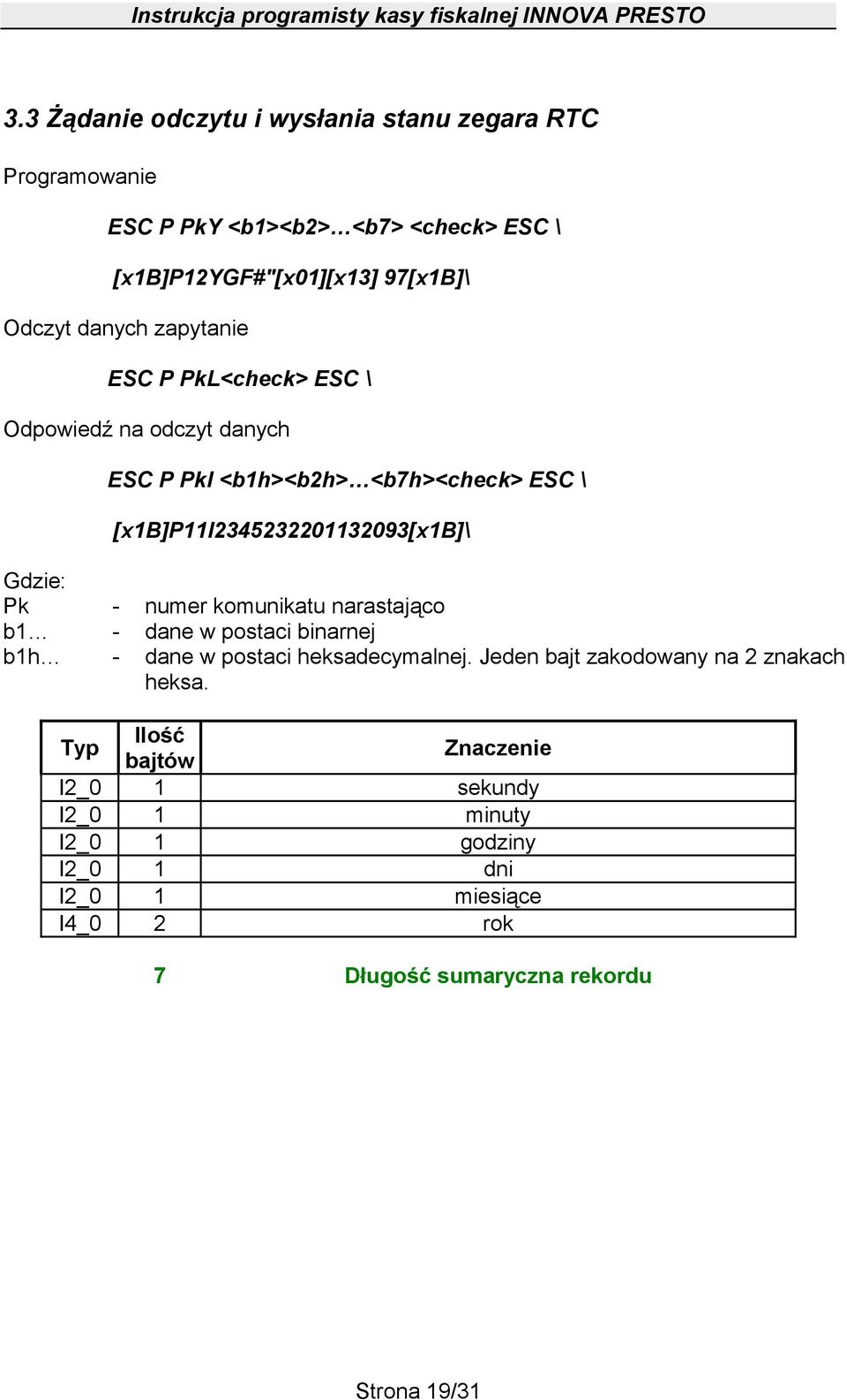 Gdzie: Pk - numer komunikatu narastająco b1 - dane w postaci binarnej b1h - dane w postaci heksadecymalnej.