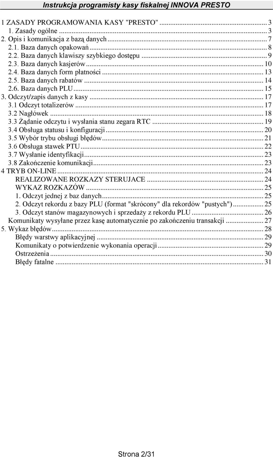 3 Żądanie odczytu i wysłania stanu zegara RTC... 19 3.4 Obsługa statusu i konfiguracji... 20 3.5 Wybór trybu obsługi błędów... 21 3.6 Obsługa stawek PTU... 22 3.7 Wysłanie identyfikacji... 23 3.