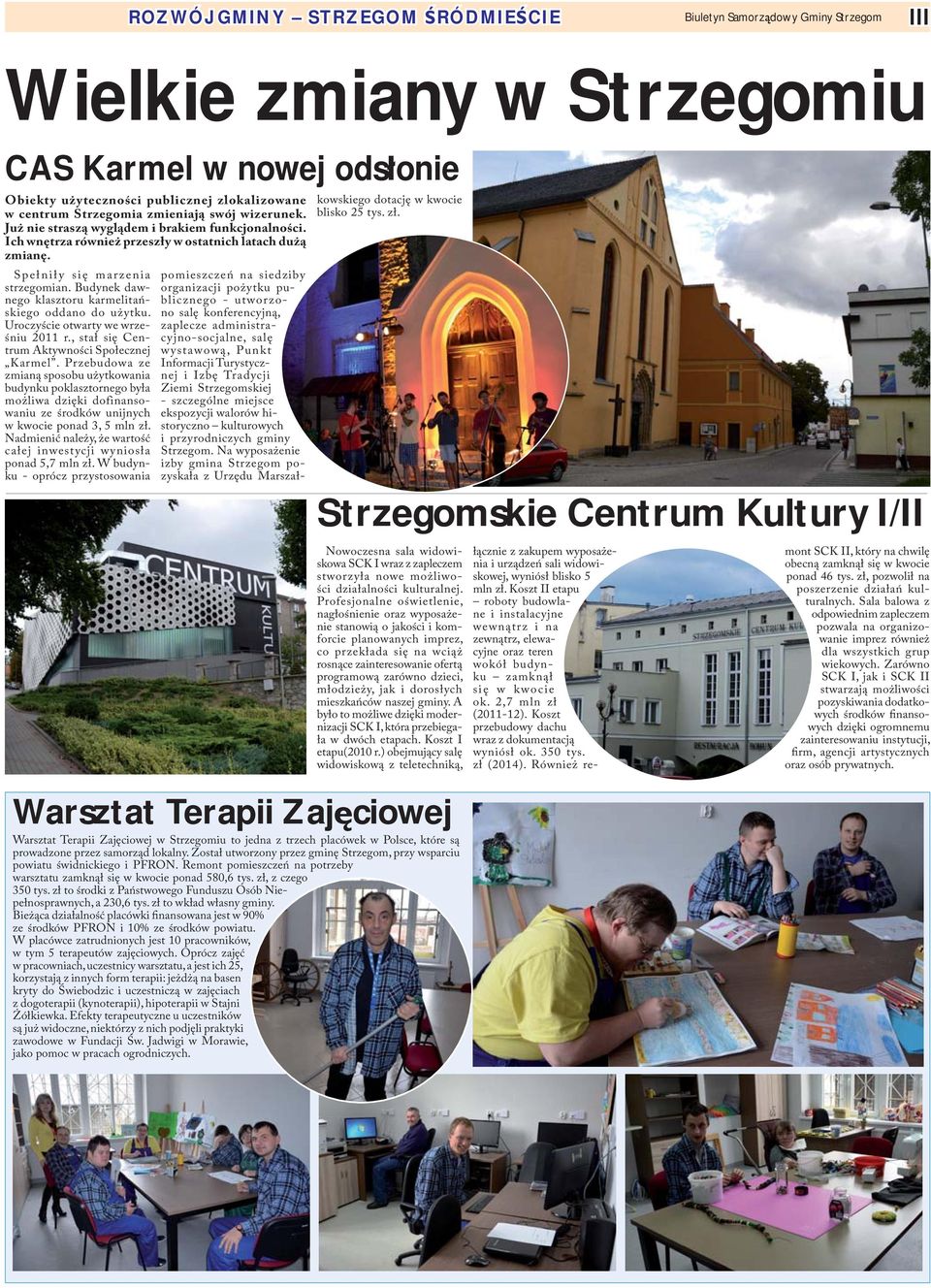 Budynek dawnego klasztoru karmelitańskiego oddano do użytku. Uroczyście otwarty we wrześniu 2011 r., stał się Centrum Aktywności Społecznej Karmel.