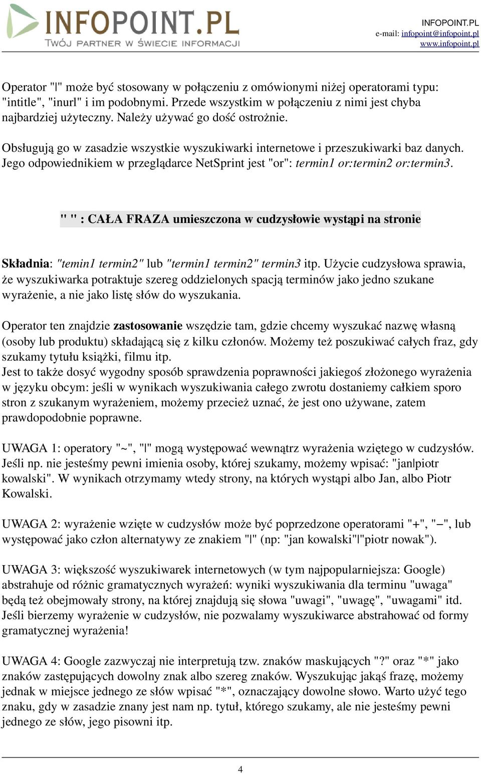 Jego odpowiednikiem w przeglądarce NetSprint jest "or": termin1 or:termin2 or:termin3.