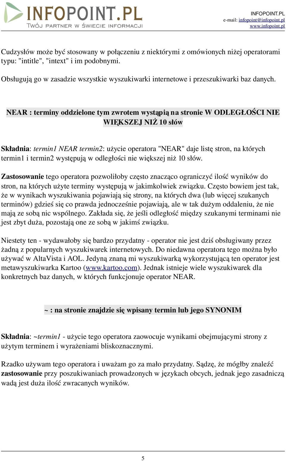 NEAR : terminy oddzielone tym zwrotem wystąpią na stronie W ODLEGŁOŚCI NIE WIĘKSZEJ NIŻ 10 słów Składnia: termin1 NEAR termin2: użycie operatora "NEAR" daje listę stron, na których termin1 i termin2