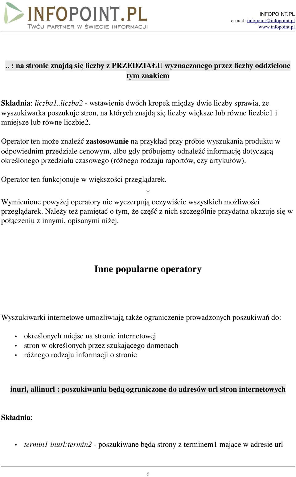 Operator ten może znaleźć zastosowanie na przykład przy próbie wyszukania produktu w odpowiednim przedziale cenowym, albo gdy próbujemy odnaleźć informację dotyczącą określonego przedziału czasowego