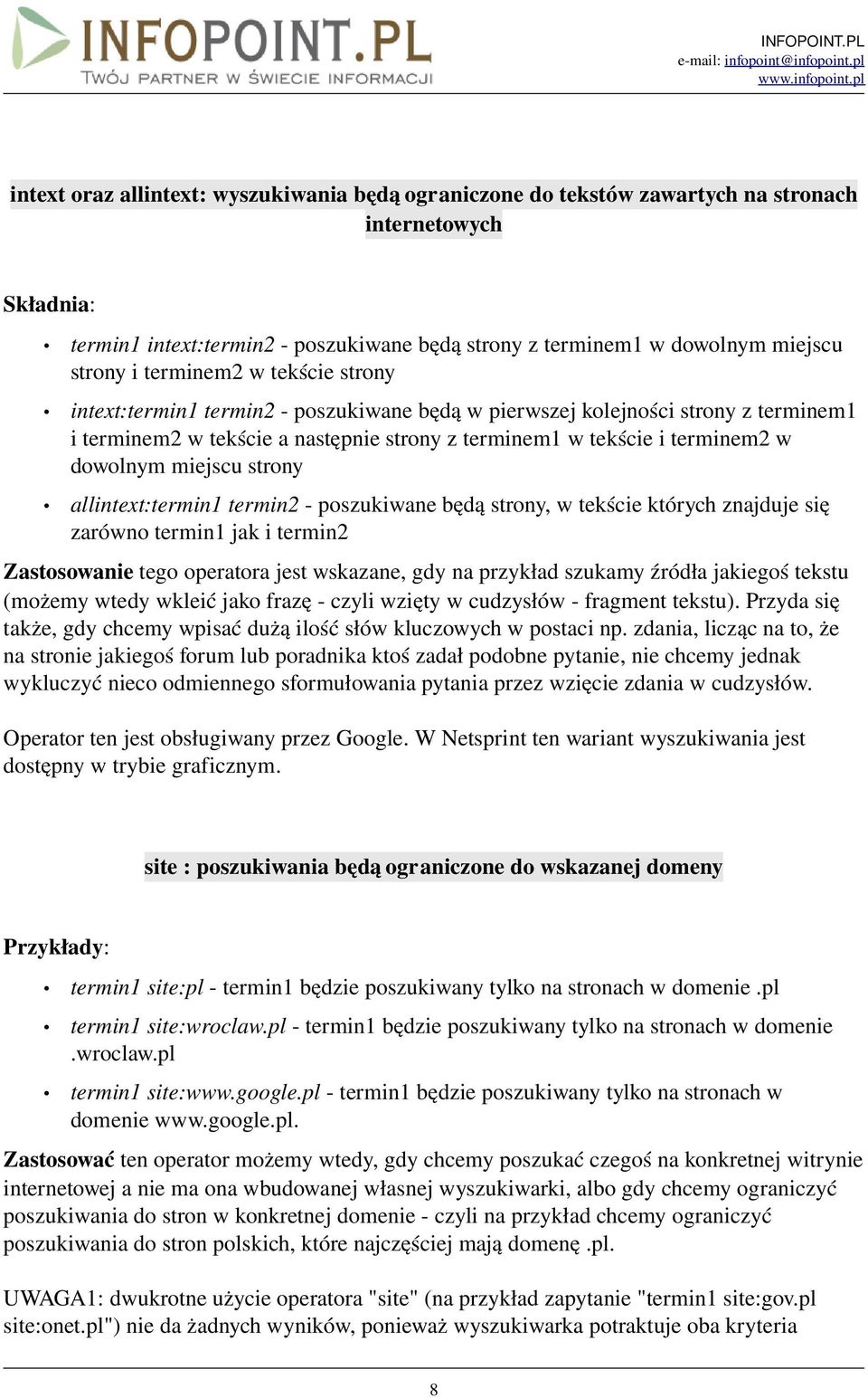 miejscu strony allintext:termin1 termin2 poszukiwane będą strony, w tekście których znajduje się zarówno termin1 jak i termin2 Zastosowanie tego operatora jest wskazane, gdy na przykład szukamy