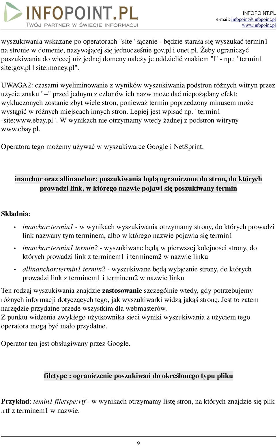 UWAGA2: czasami wyeliminowanie z wyników wyszukiwania podstron różnych witryn przez użycie znaku " " przed jednym z członów ich nazw może dać niepożądany efekt: wykluczonych zostanie zbyt wiele