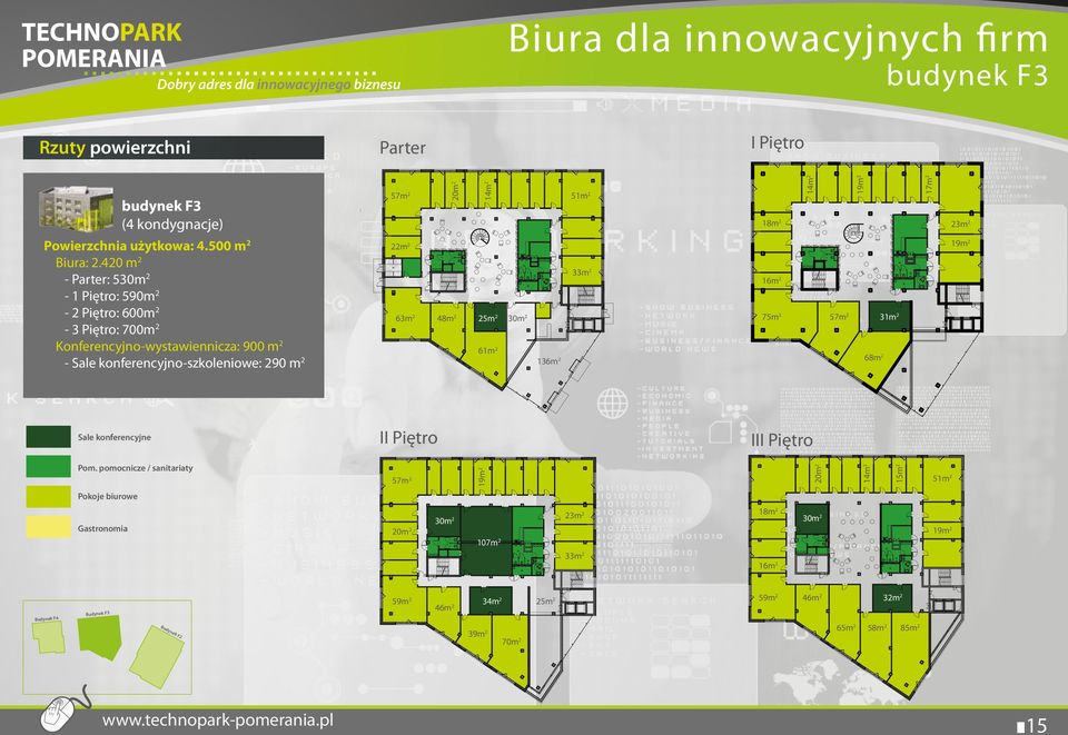 420 m2 - Parter: 530m2-1 Piętro: 590m2-2 Piętro: 600m2-3 Piętro: 700m2 Konferencyjno-wystawiennicza: 900 m2 - Sale konferencyjno-szkoleniowe: 290 m2 57m2 14m2 budynek F3 (4