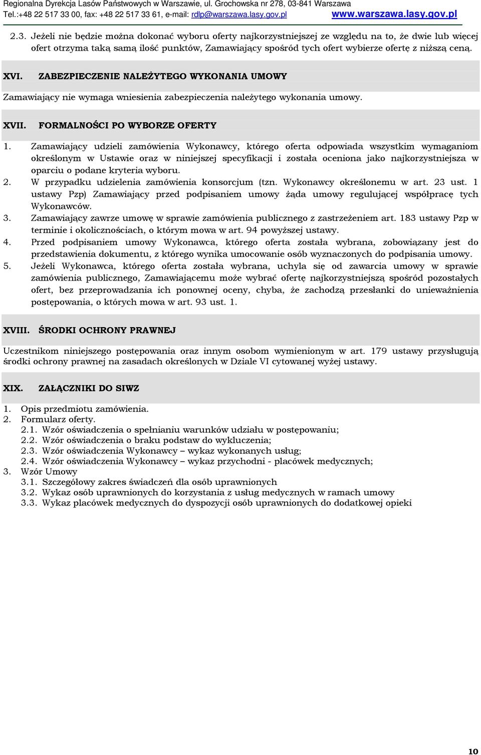 Zamawiający udzieli zamówienia Wykonawcy, którego oferta odpowiada wszystkim wymaganiom określonym w Ustawie oraz w niniejszej specyfikacji i została oceniona jako najkorzystniejsza w oparciu o