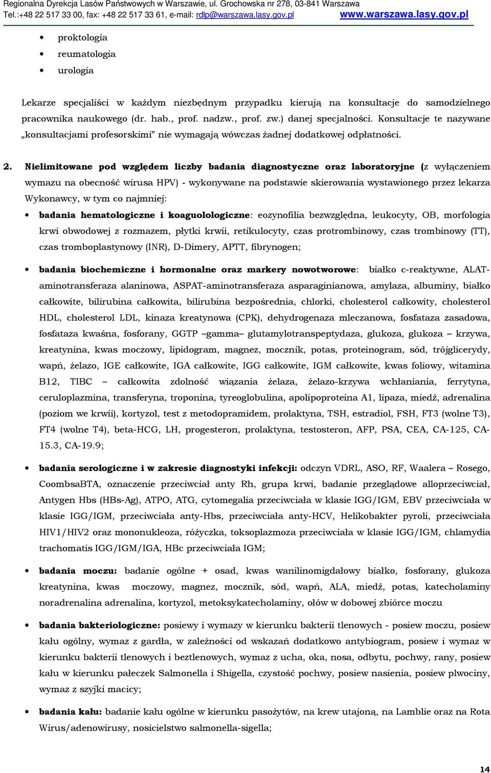 Nielimitowane pod względem liczby badania diagnostyczne oraz laboratoryjne (z wyłączeniem wymazu na obecność wirusa HPV) - wykonywane na podstawie skierowania wystawionego przez lekarza Wykonawcy, w