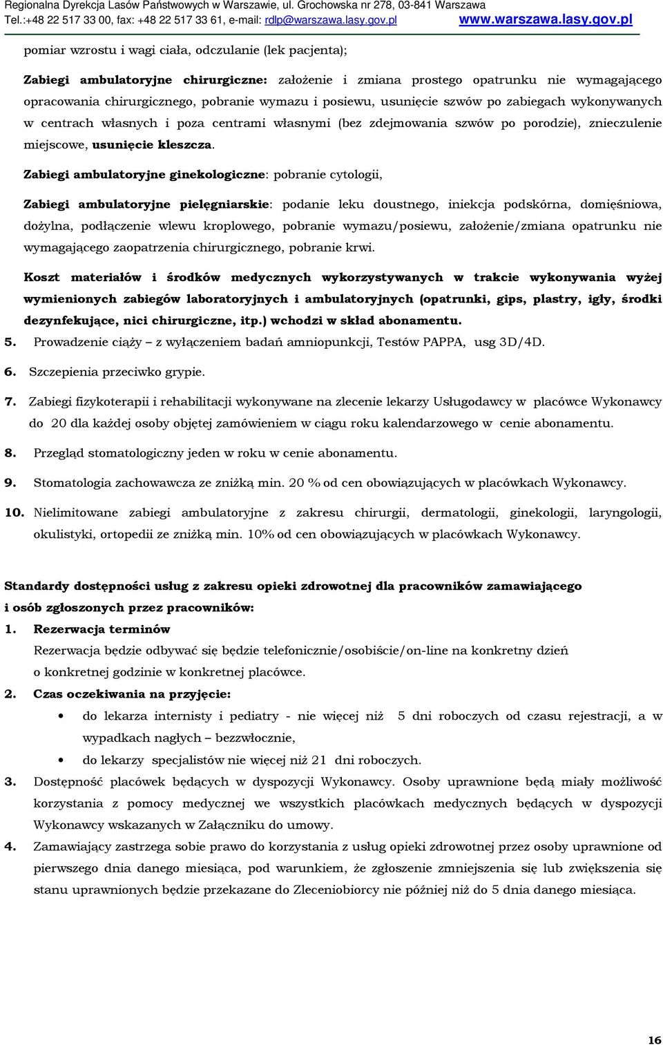 Zabiegi ambulatoryjne ginekologiczne: pobranie cytologii, Zabiegi ambulatoryjne pielęgniarskie: podanie leku doustnego, iniekcja podskórna, domięśniowa, dożylna, podłączenie wlewu kroplowego,