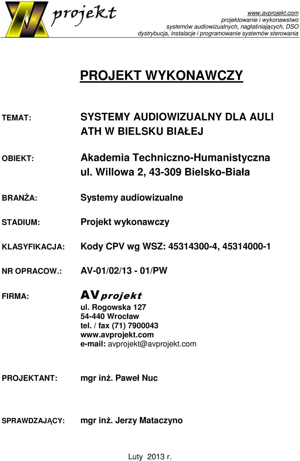 TEMAT: OBIEKT: BRANŻA: STADIUM: SYSTEMY AUDIOWIZUALNY DLA AULI ATH W BIELSKU BIAŁEJ Akademia Techniczno-Humanistyczna ul.