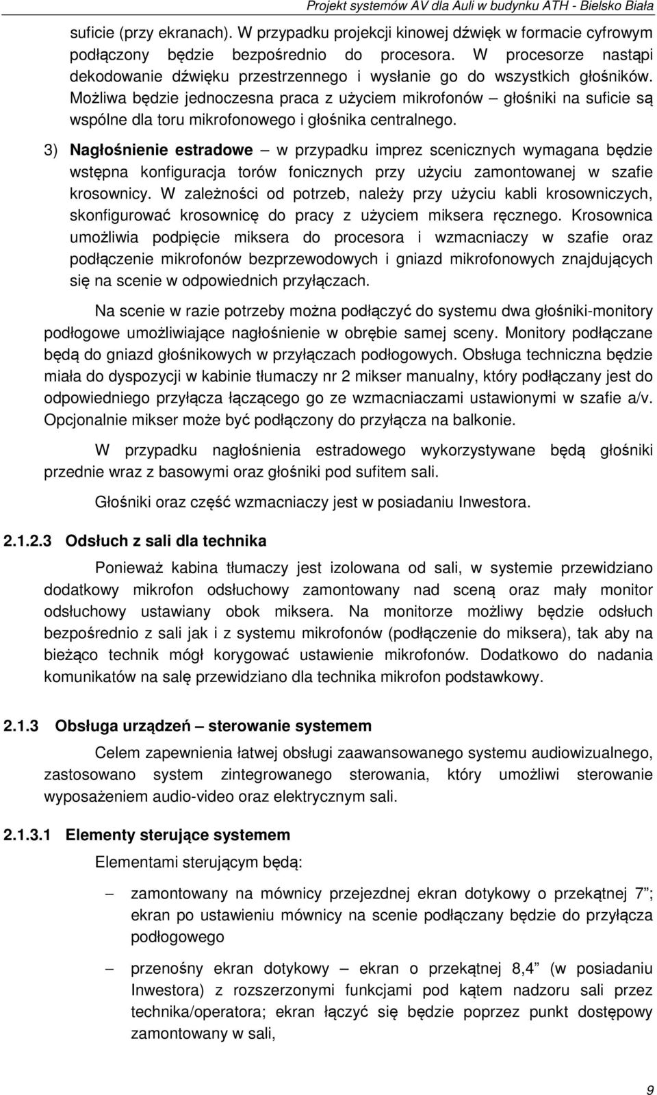 Możliwa będzie jednoczesna praca z użyciem mikrofonów głośniki na suficie są wspólne dla toru mikrofonowego i głośnika centralnego.