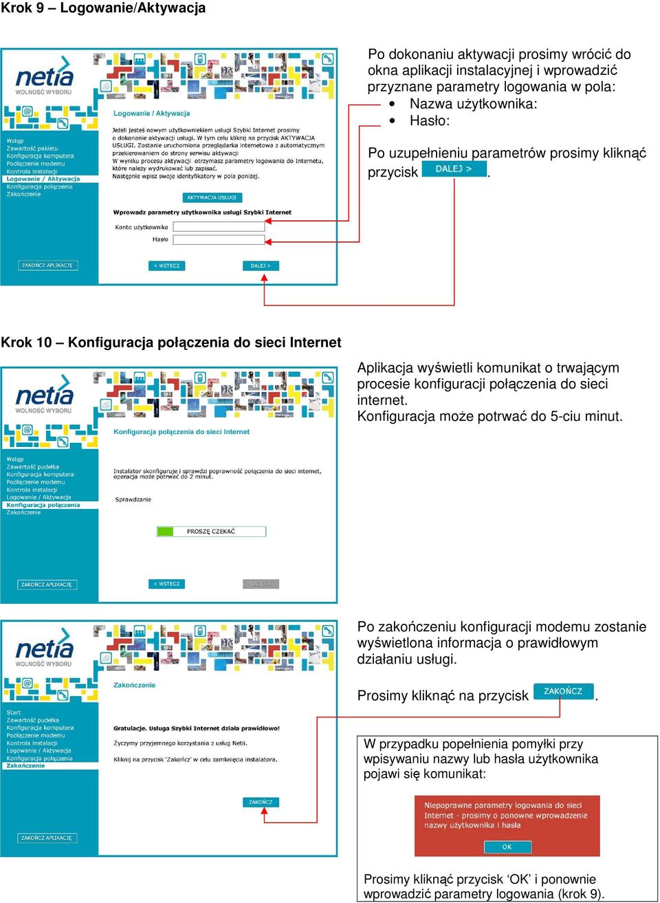 Krok 10 Konfiguracja połączenia do sieci Internet Aplikacja wyświetli komunikat o trwającym procesie konfiguracji połączenia do sieci internet.