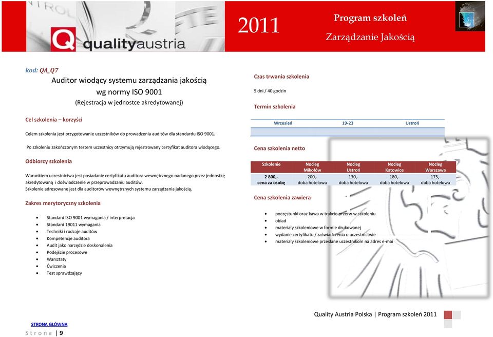 Warunkiem uczestnictwa jest posiadanie certyfikatu auditora wewnętrznego nadanego przez jednostkę akredytowaną i doświadczenie w przeprowadzaniu auditów.