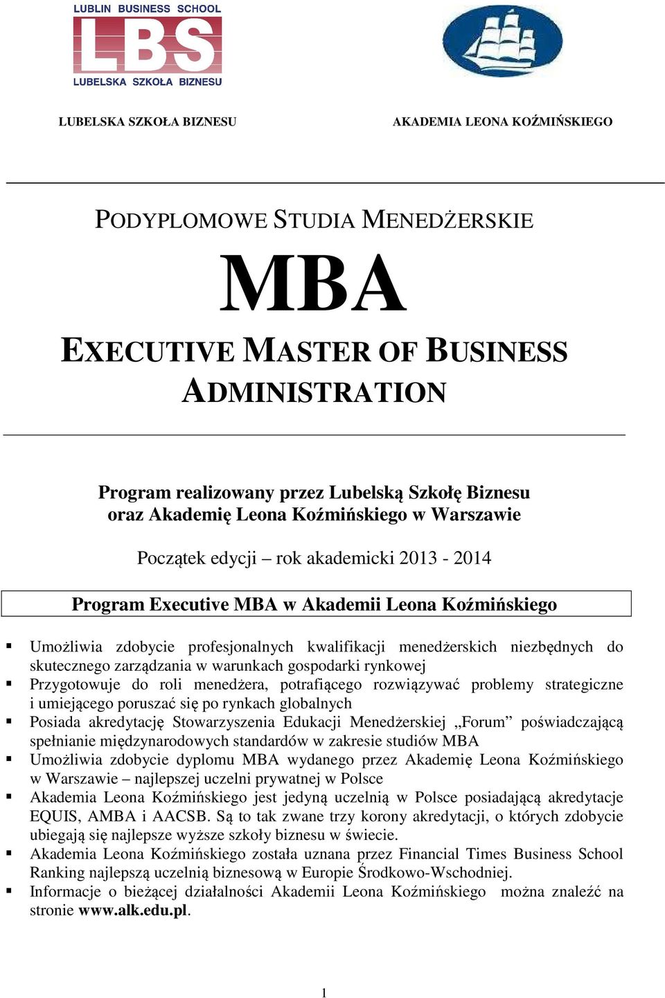 do skutecznego zarządzania w warunkach gospodarki rynkowej Przygotowuje do roli menedżera, potrafiącego rozwiązywać problemy strategiczne i umiejącego poruszać się po rynkach globalnych Posiada