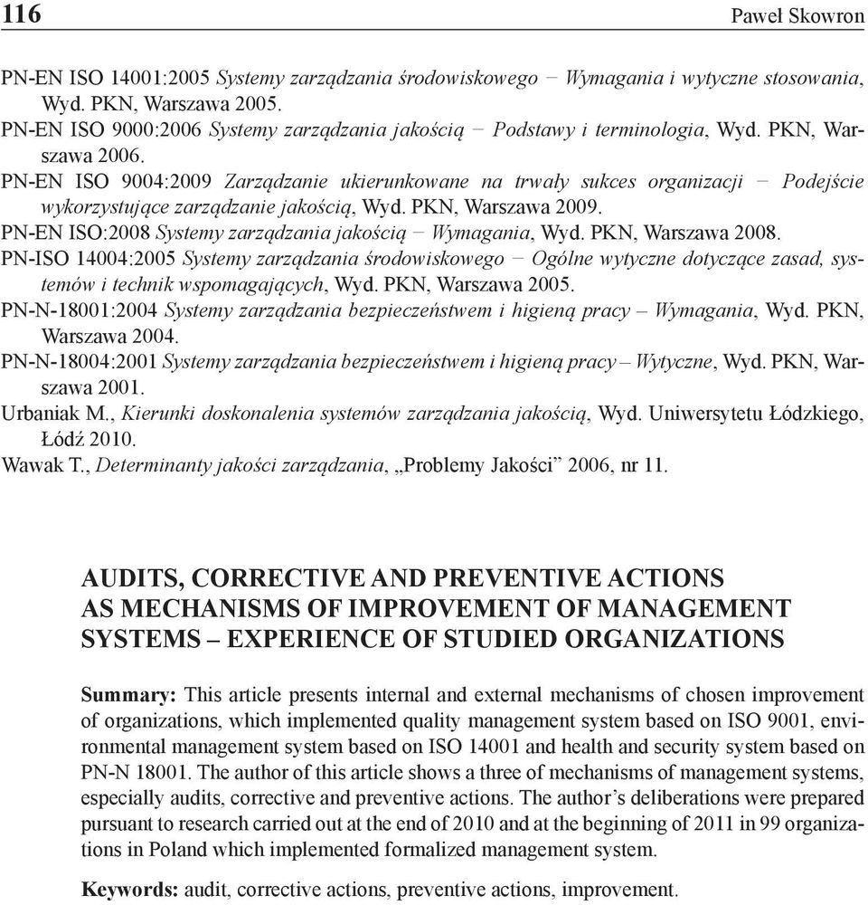 PN-EN ISO 9004:2009 Zarządzanie ukierunkowane na trwały sukces organizacji Podejście wykorzystujące zarządzanie jakością, Wyd. PKN, Warszawa 2009.