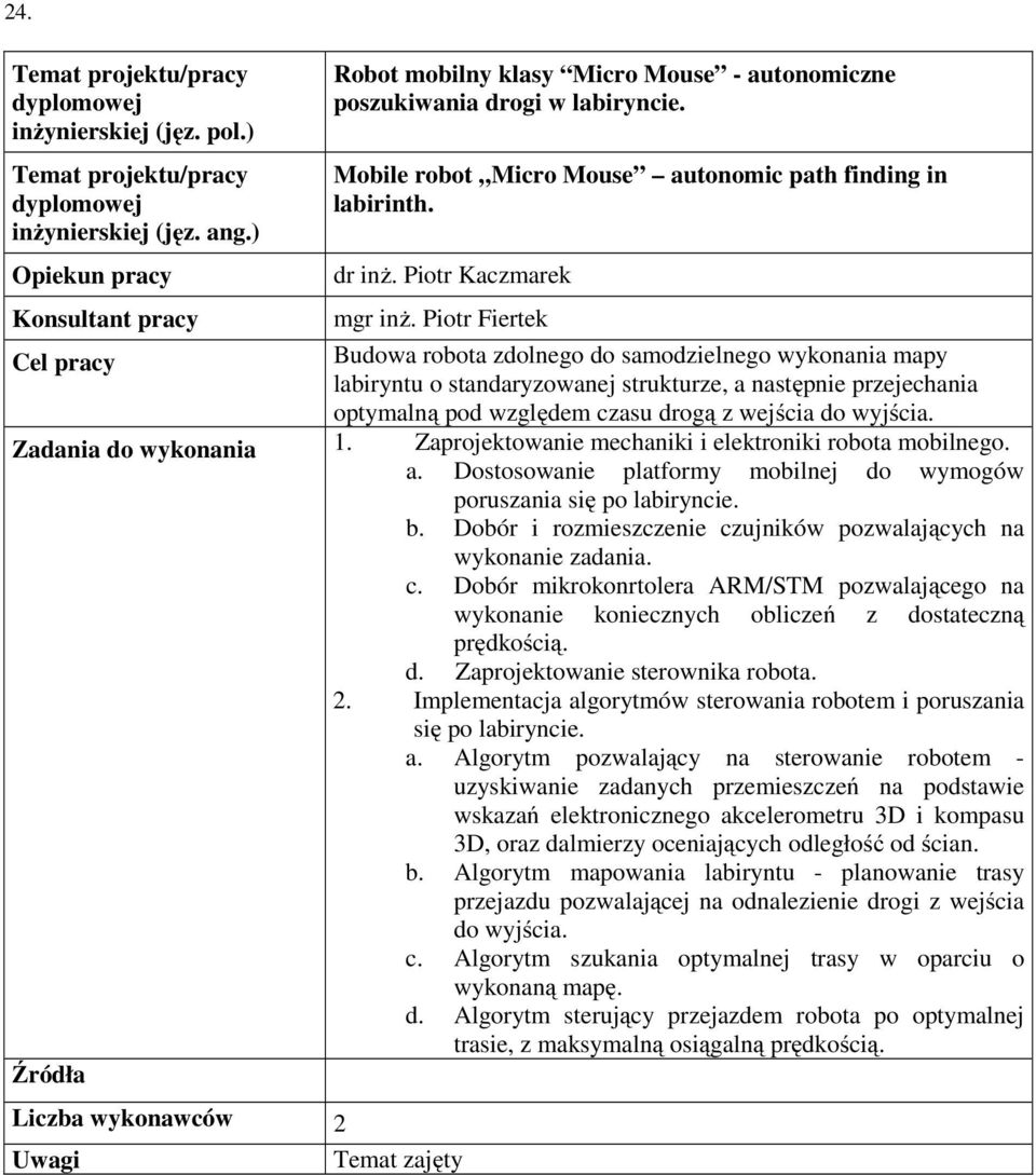 Zaprojektowanie mechaniki i elektroniki robota mobilnego. a. Dostosowanie platformy mobilnej do wymogów poruszania się po labiryncie. b.