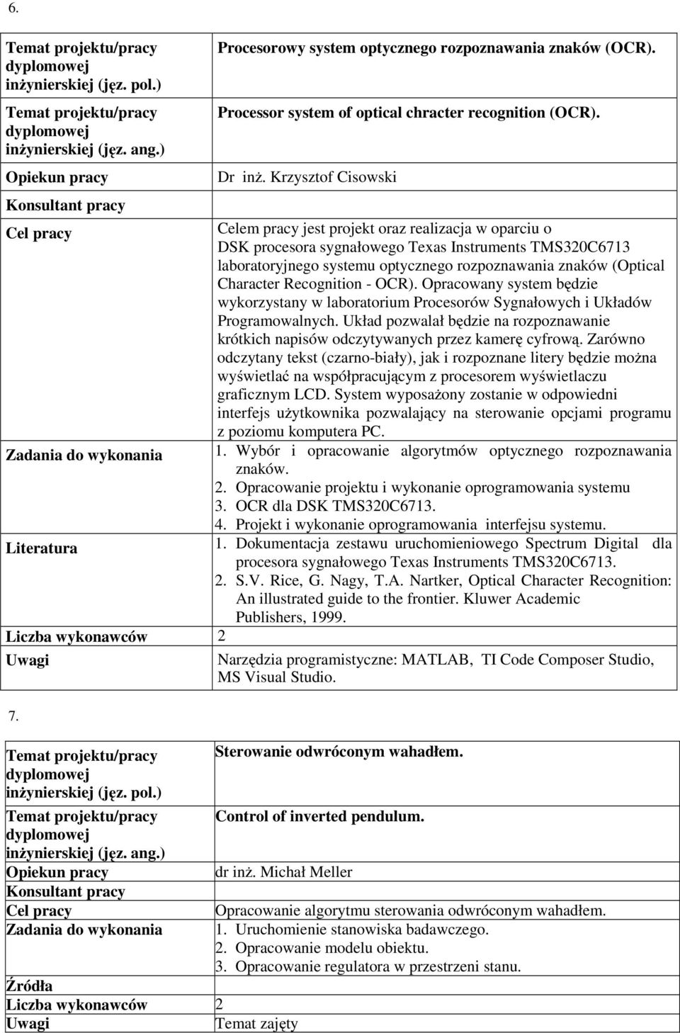 Character Recognition - OCR). Opracowany system będzie wykorzystany w laboratorium Procesorów Sygnałowych i Układów Programowalnych.