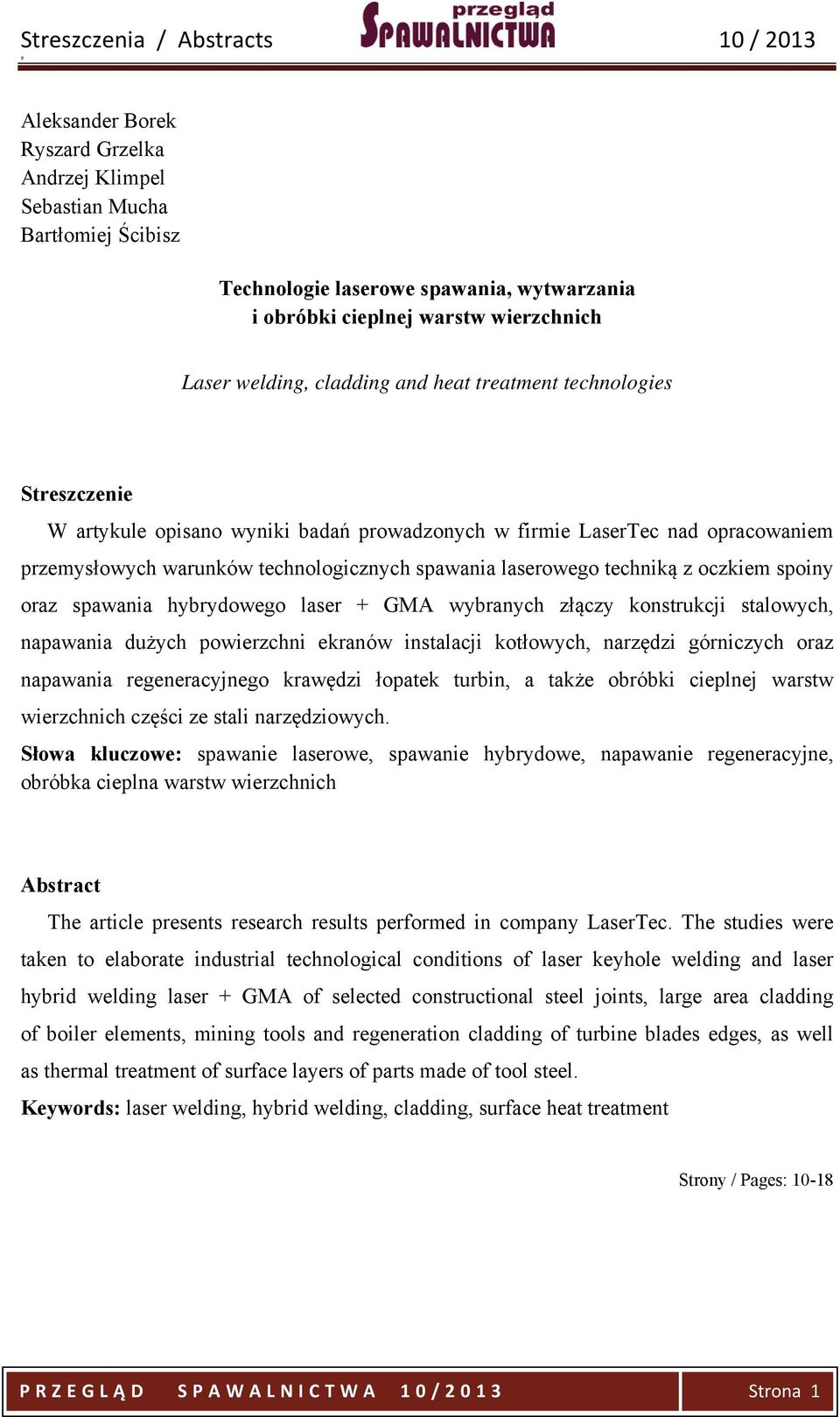 z oczkiem spoiny oraz spawania hybrydowego laser + GMA wybranych złączy konstrukcji stalowych, napawania dużych powierzchni ekranów instalacji kotłowych, narzędzi górniczych oraz napawania