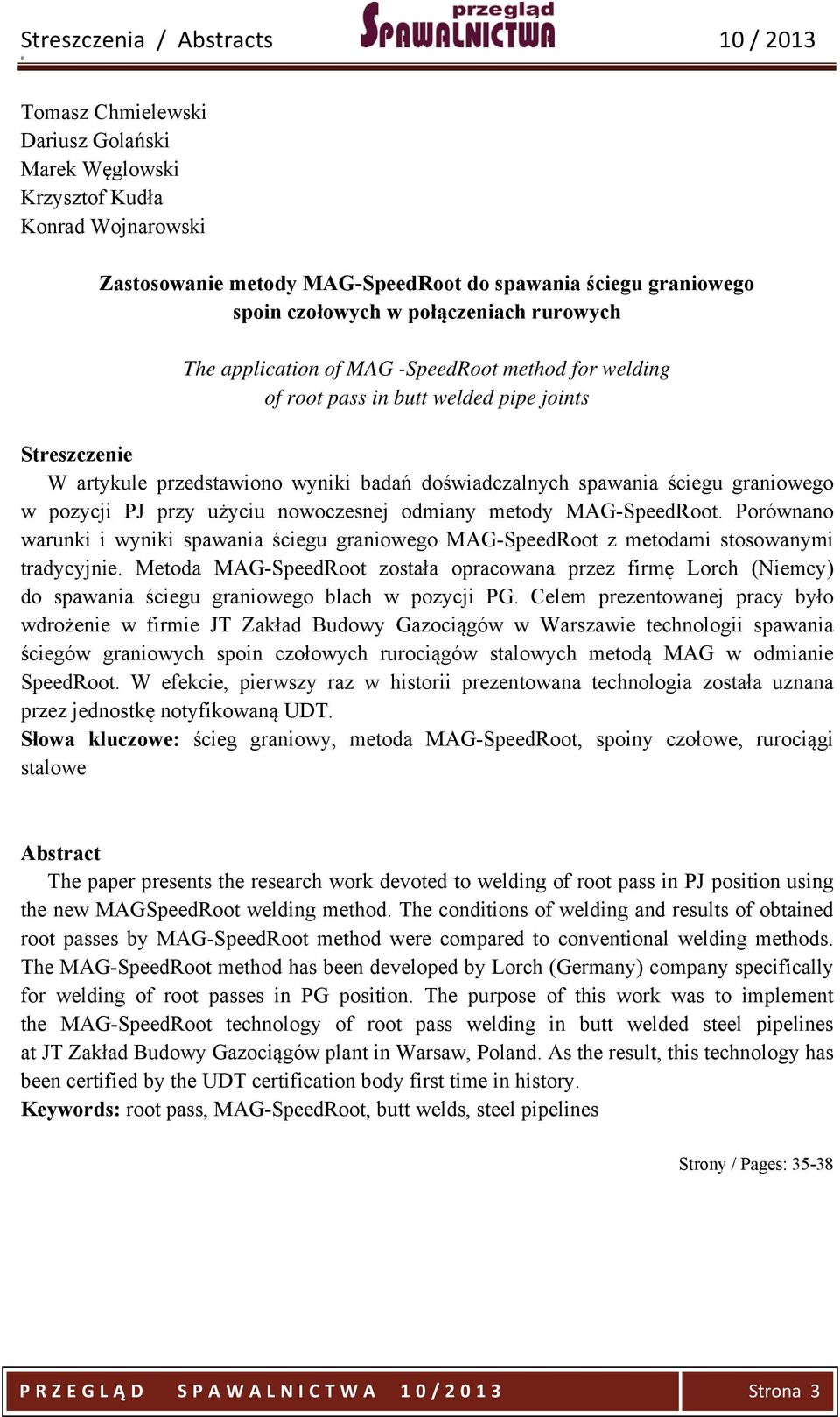 pozycji PJ przy użyciu nowoczesnej odmiany metody MAG-SpeedRoot. Porównano warunki i wyniki spawania ściegu graniowego MAG-SpeedRoot z metodami stosowanymi tradycyjnie.