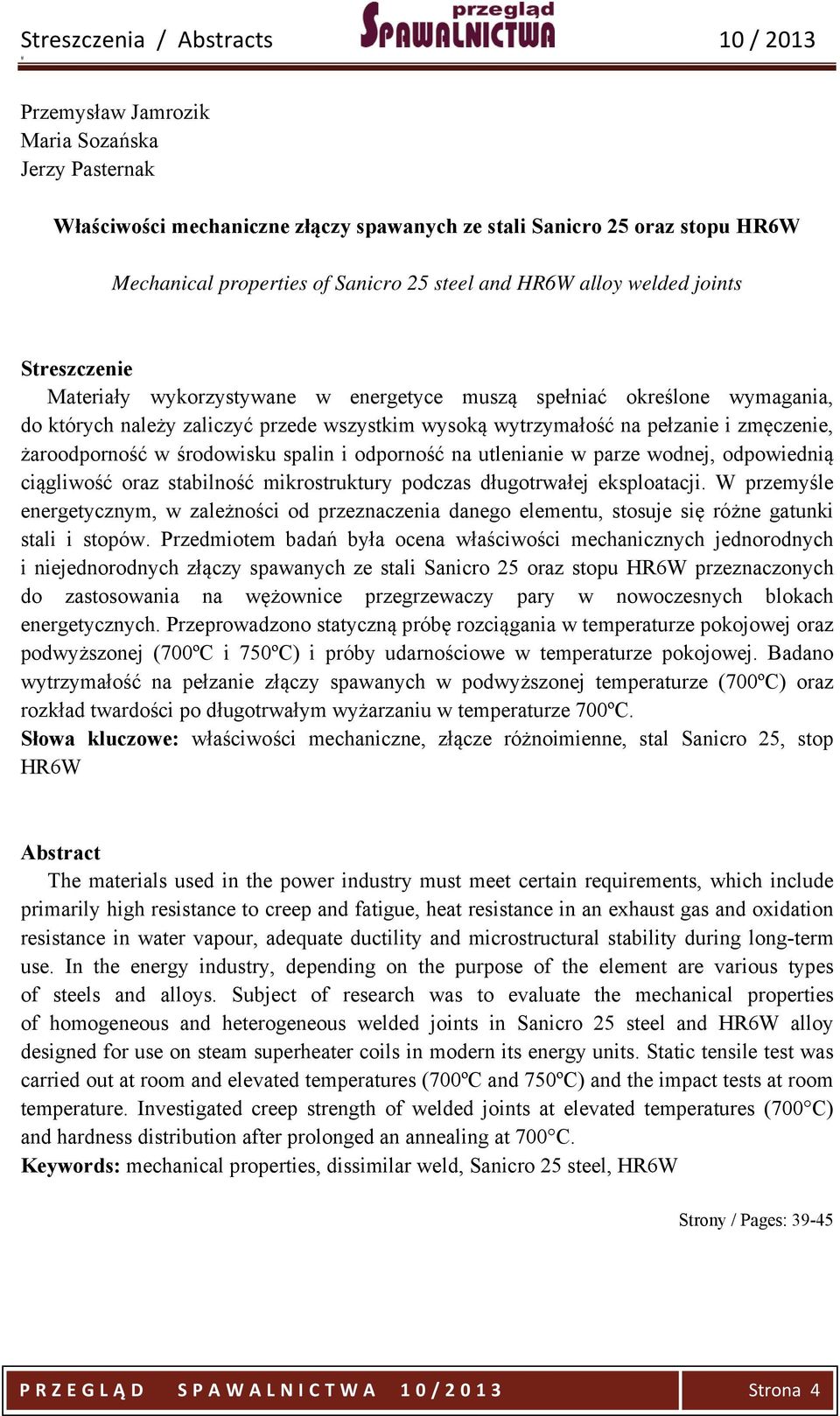 żaroodporność w środowisku spalin i odporność na utlenianie w parze wodnej, odpowiednią ciągliwość oraz stabilność mikrostruktury podczas długotrwałej eksploatacji.