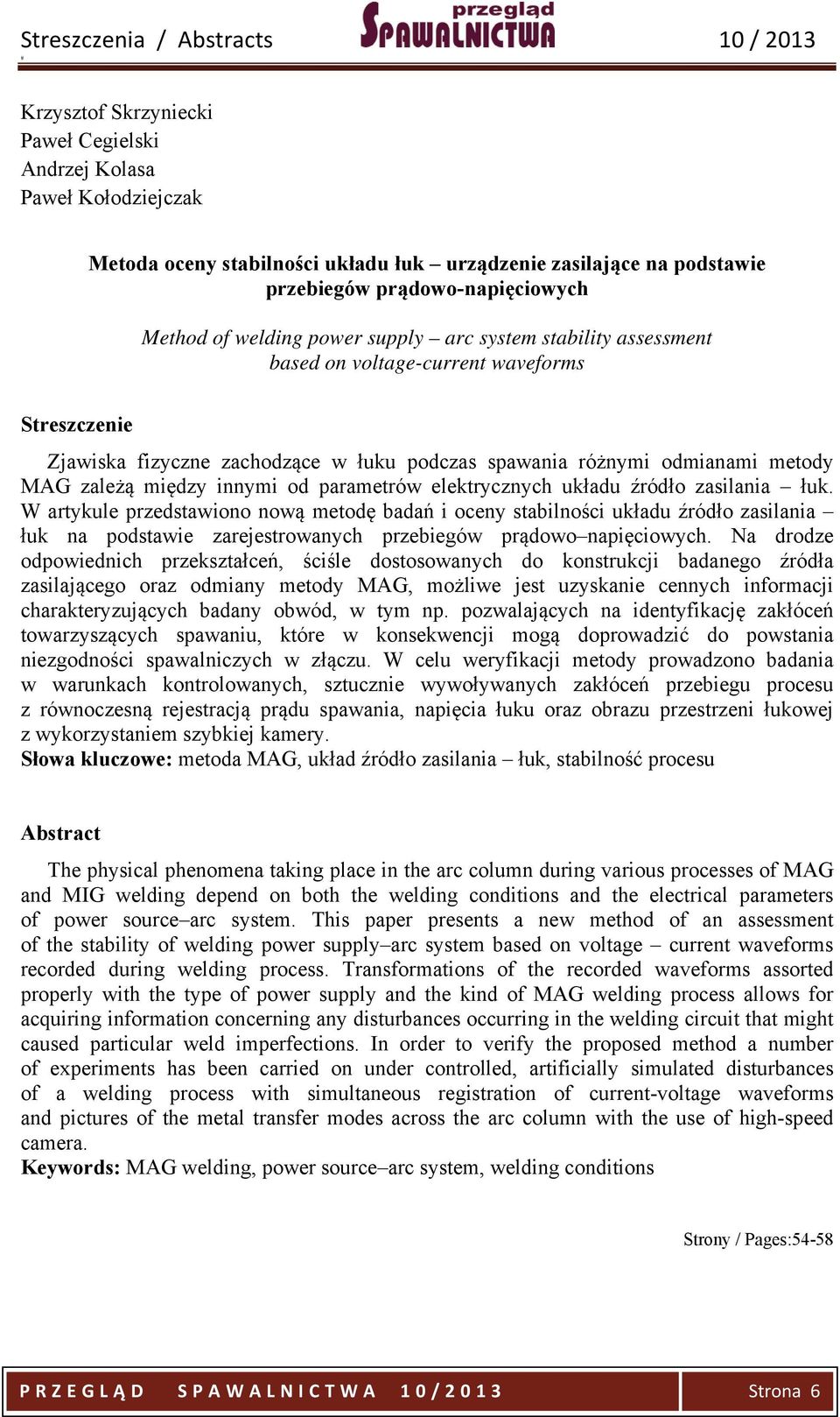 MAG zależą między innymi od parametrów elektrycznych układu źródło zasilania łuk.