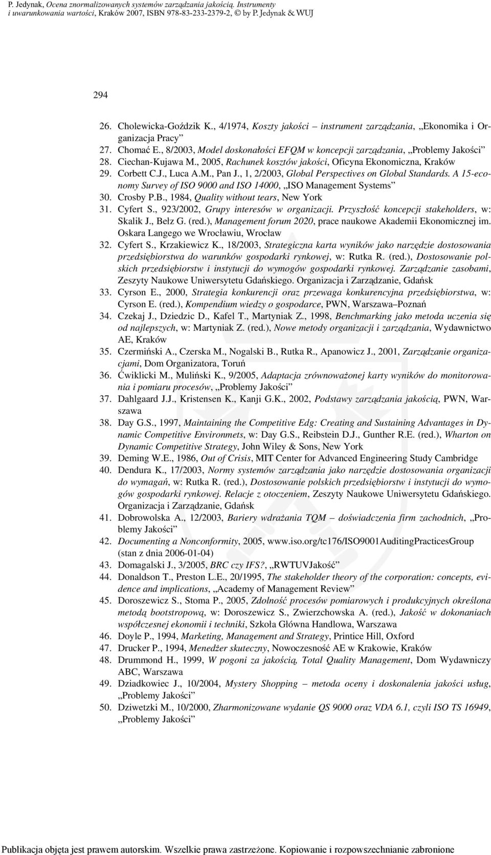 A 15-economy Survey of ISO 9000 and ISO 14000, ISO Management Systems 30. Crosby P.B., 1984, Quality without tears, New York 31. Cyfert S., 923/2002, Grupy interesów w organizacji.