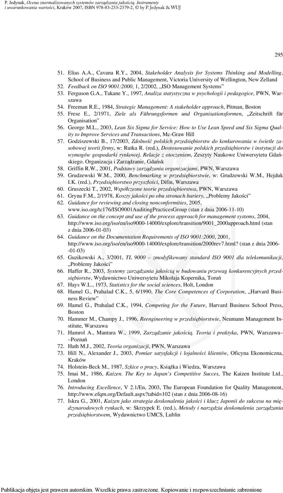 , 1984, Strategic Management: A stakeholder approach, Pitman, Boston 55. Frese E., 2/1971, Ziele als Führungsformen und Organisationsformen, Zeitschrift für Organisation 56. George M.L.