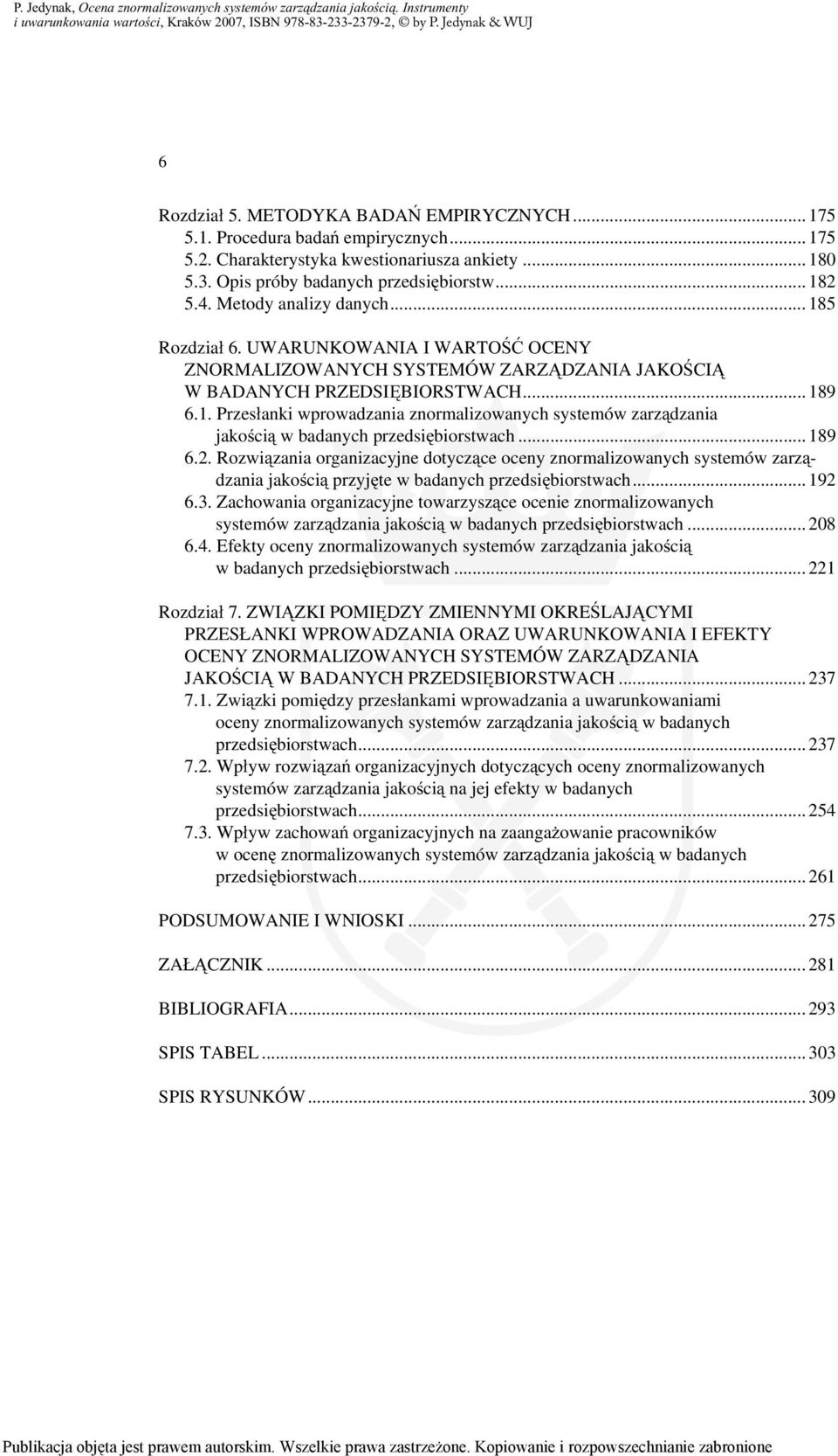 .. 189 6.2. Rozwiązania organizacyjne dotyczące oceny znormalizowanych systemów zarządzania jakością przyjęte w badanych przedsiębiorstwach... 192 6.3.