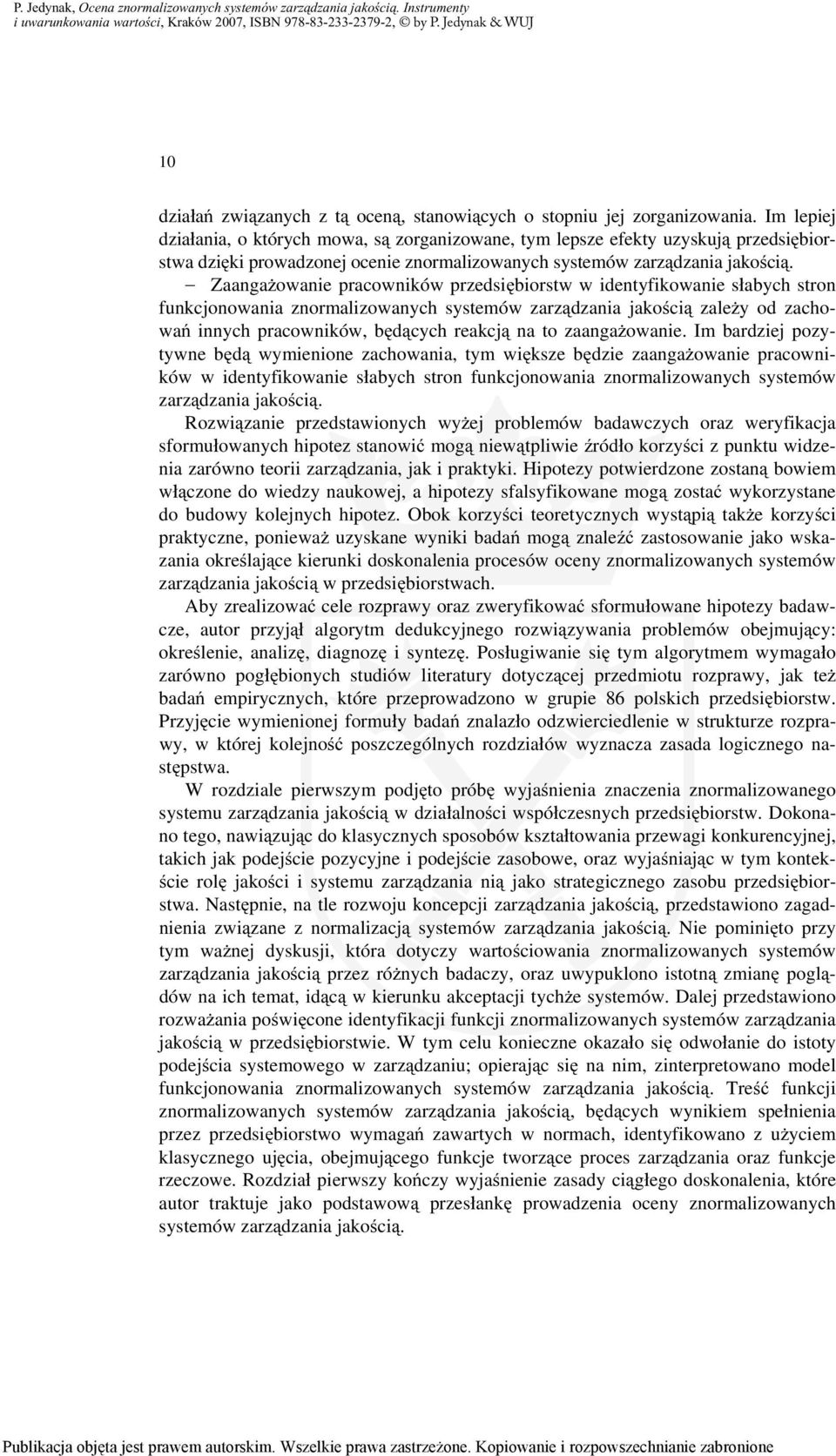 Zaangażowanie pracowników przedsiębiorstw w identyfikowanie słabych stron funkcjonowania znormalizowanych systemów zarządzania jakością zależy od zachowań innych pracowników, będących reakcją na to