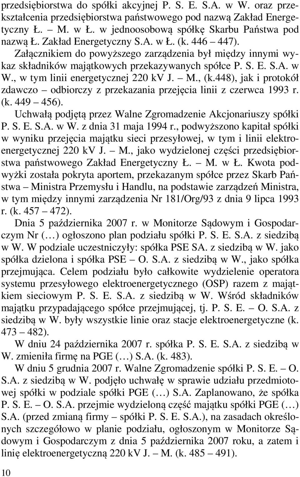 , w tym linii energetycznej 220 kv J. M., (k.448), jak i protokół zdawczo odbiorczy z przekazania przejęcia linii z czerwca 1993 r. (k. 449 456).