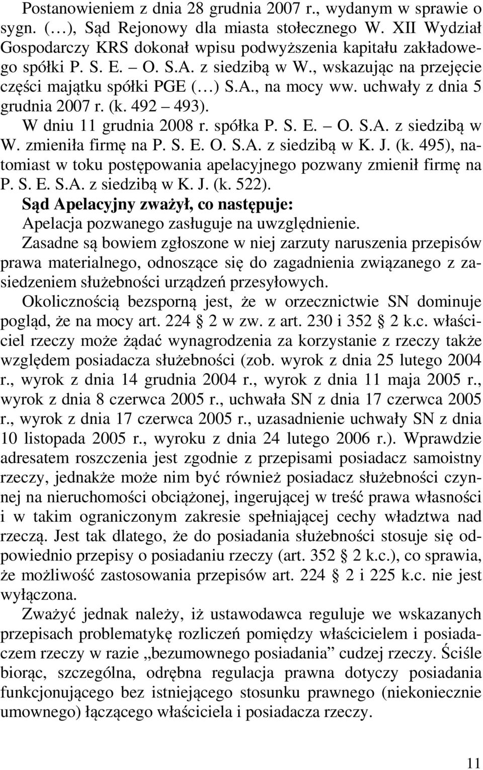 S. E. O. S.A. z siedzibą w K. J. (k. 495), natomiast w toku postępowania apelacyjnego pozwany zmienił firmę na P. S. E. S.A. z siedzibą w K. J. (k. 522).