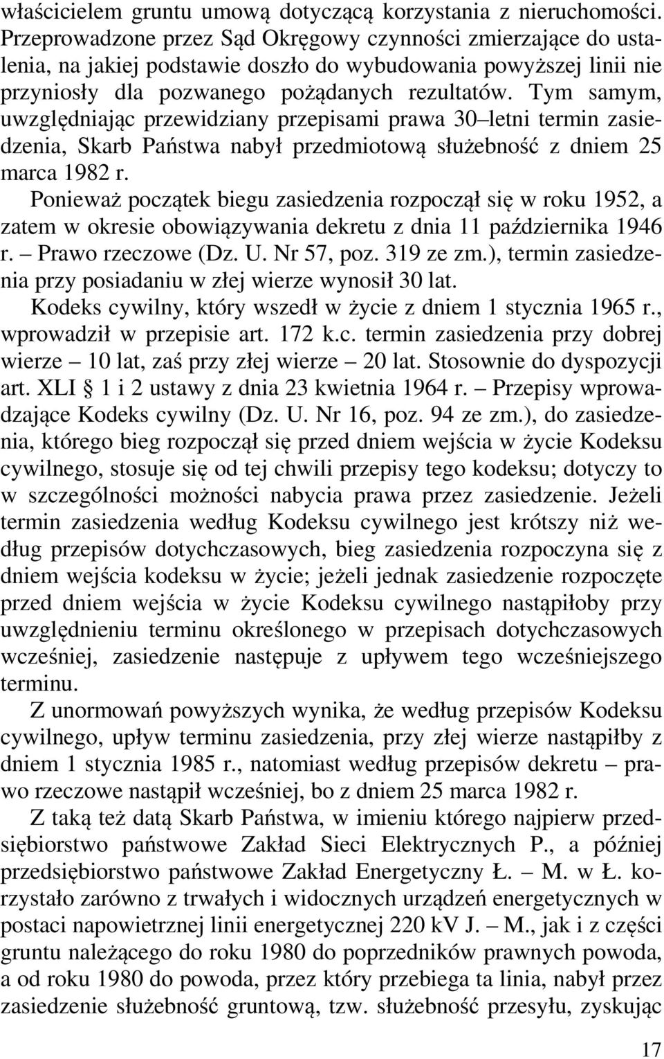 Tym samym, uwzględniając przewidziany przepisami prawa 30 letni termin zasiedzenia, Skarb Państwa nabył przedmiotową służebność z dniem 25 marca 1982 r.