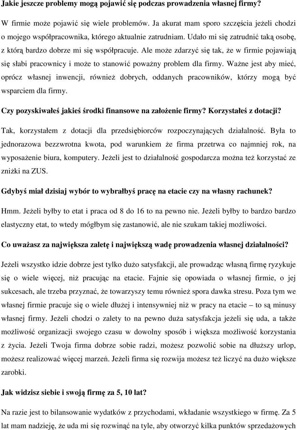 Ale może zdarzyć się tak, że w firmie pojawiają się słabi pracownicy i może to stanowić poważny problem dla firmy.