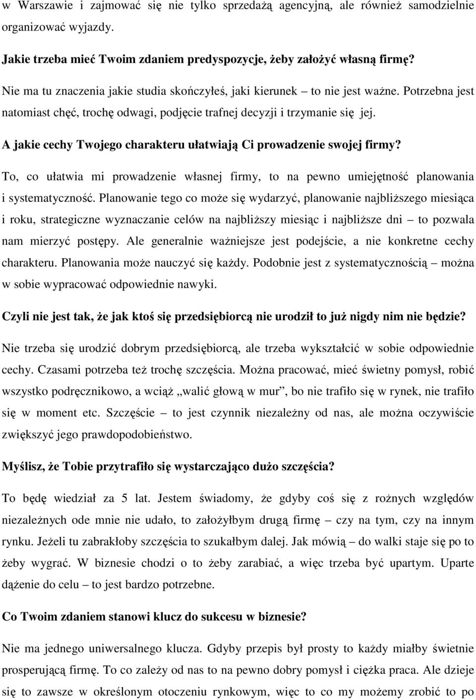 A jakie cechy Twojego charakteru ułatwiają Ci prowadzenie swojej firmy? To, co ułatwia mi prowadzenie własnej firmy, to na pewno umiejętność planowania i systematyczność.