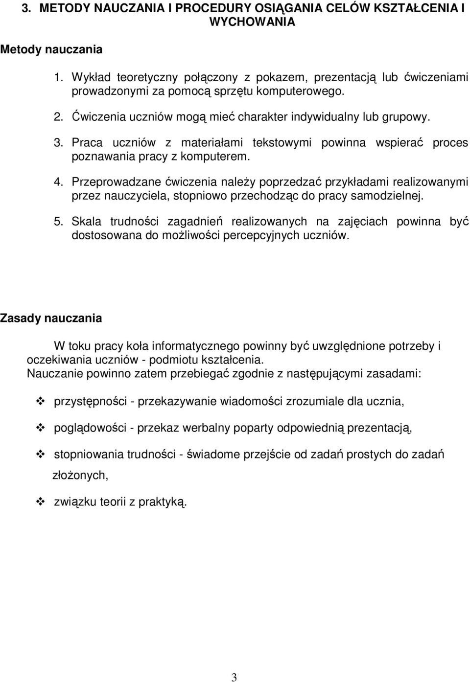 Praca uczniów z materiałami tekstowymi powinna wspierać proces poznawania pracy z komputerem. 4.