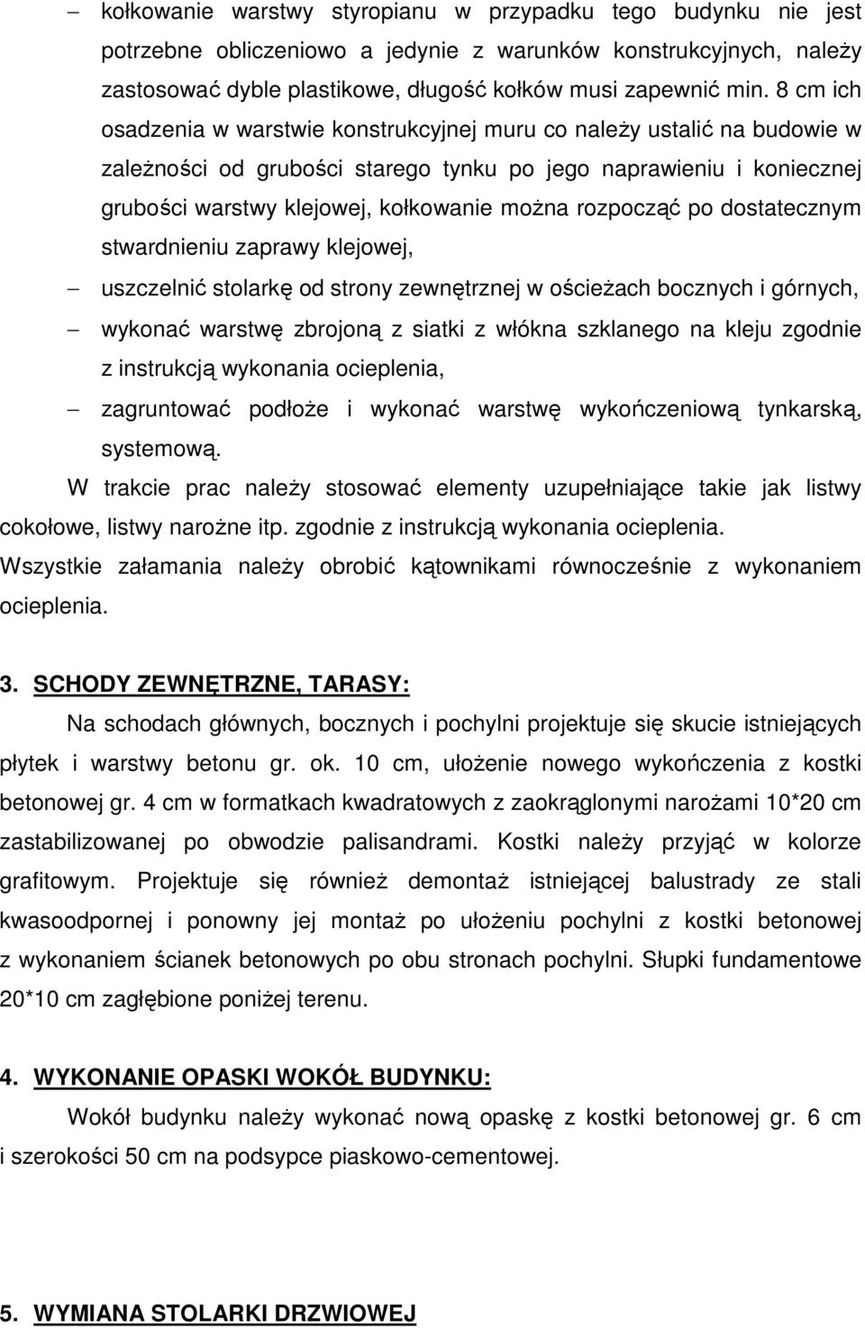 rozpocząć po dostatecznym stwardnieniu zaprawy klejowej, uszczelnić stolarkę od strony zewnętrznej w ościeżach bocznych i górnych, wykonać warstwę zbrojoną z siatki z włókna szklanego na kleju