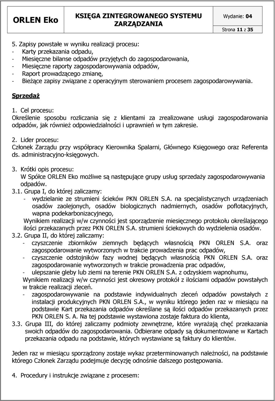 prowadzącego zmianę, - BieŜące zapisy związane z operacyjnym sterowaniem procesem zagospodarowywania. SprzedaŜ 1.