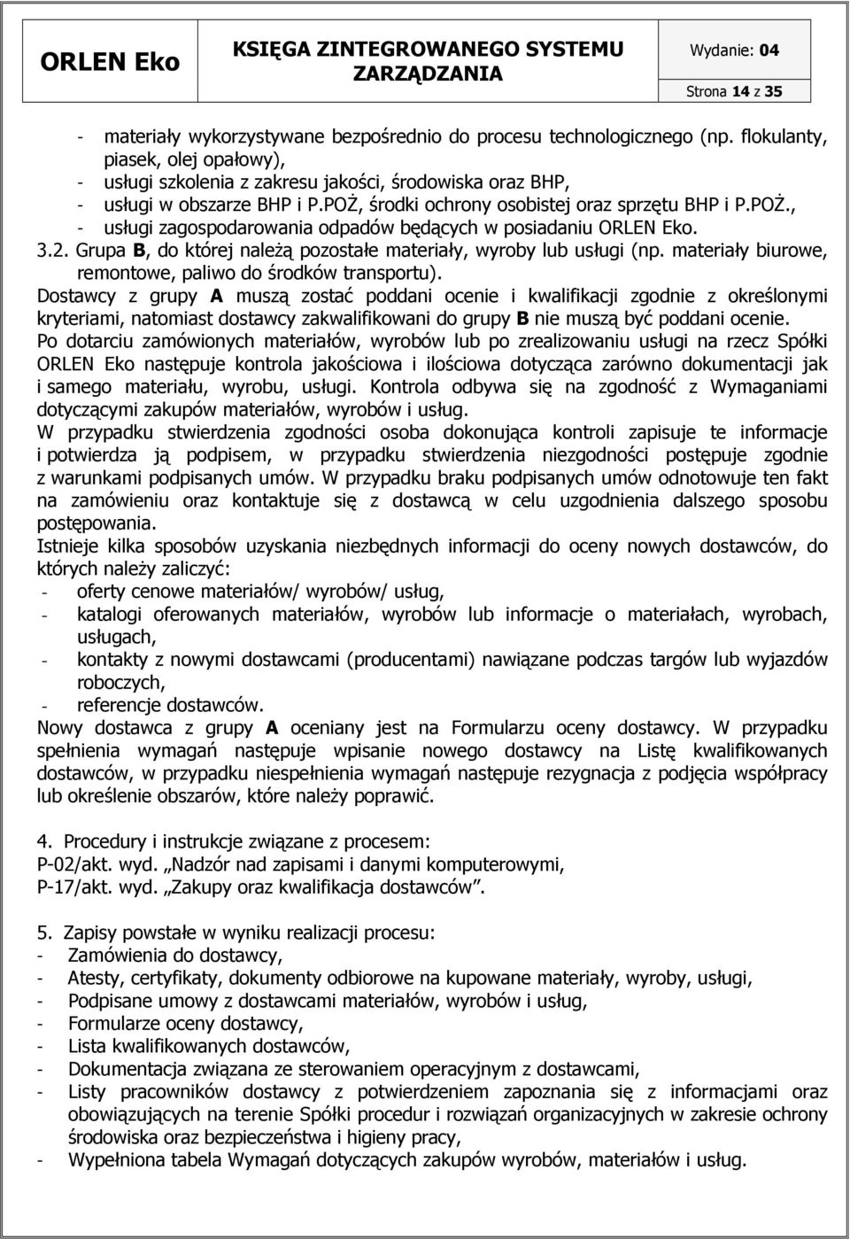 3.2. Grupa B, do której naleŝą pozostałe materiały, wyroby lub usługi (np. materiały biurowe, remontowe, paliwo do środków transportu).