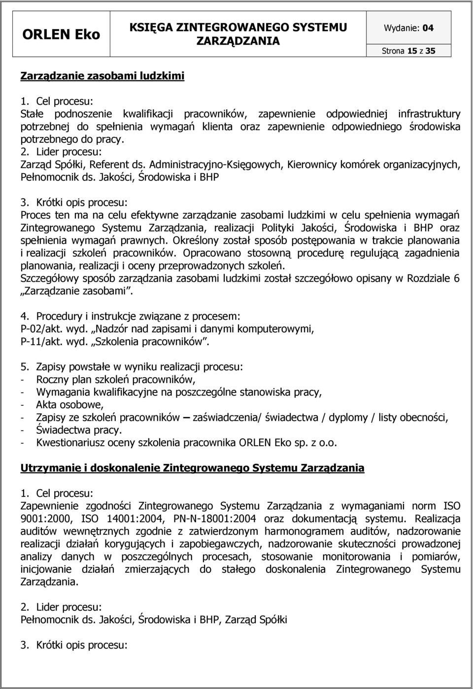 pracy. 2. Lider procesu: Zarząd Spółki, Referent ds. Administracyjno-Księgowych, Kierownicy komórek organizacyjnych, Pełnomocnik ds. Jakości, Środowiska i BHP 3.