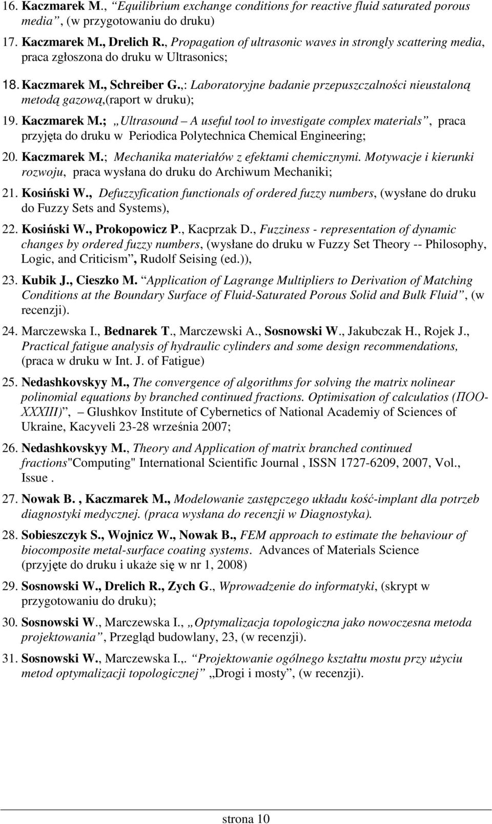 ,: Laboratoryjne badanie przepuszczalności nieustaloną metodą gazową,(raport w druku); 19. Kaczmarek M.