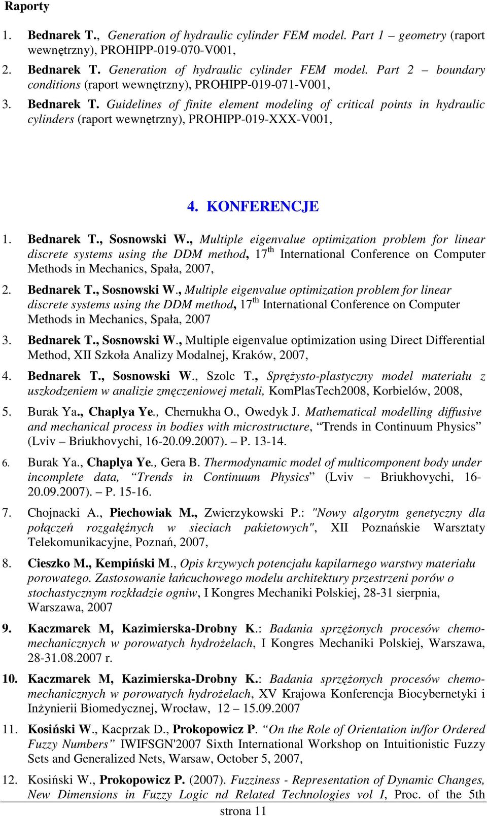 , Multiple eigenvalue optimization problem for linear discrete systems using the DDM method, 17 th International Conference on Computer Methods in Mechanics, Spała, 2007, 2. Bednarek T., Sosnowski W.